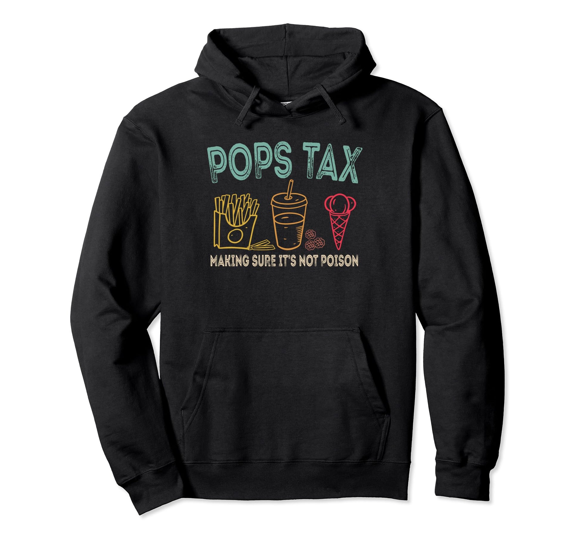 Pops Tax Making Sure Its Not Poison Hoodie - Custom Art Print Unisex - T-Shirt, Sweatshirt, Hoodie