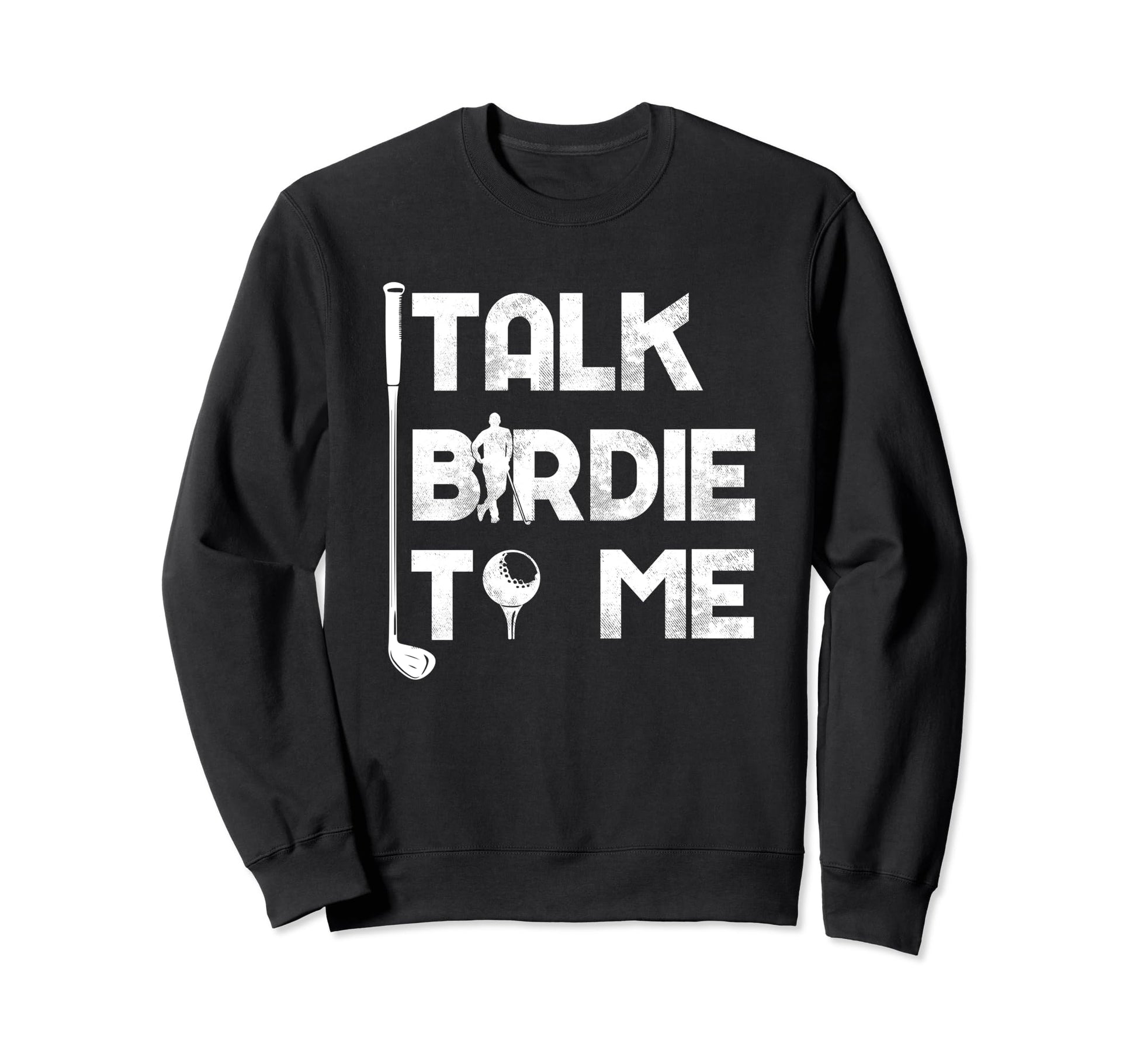 Talk Birdie To Me Funny Golfer Golf Sweatshirt - Custom Art Print Unisex - T-Shirt, Sweatshirt, Hoodie