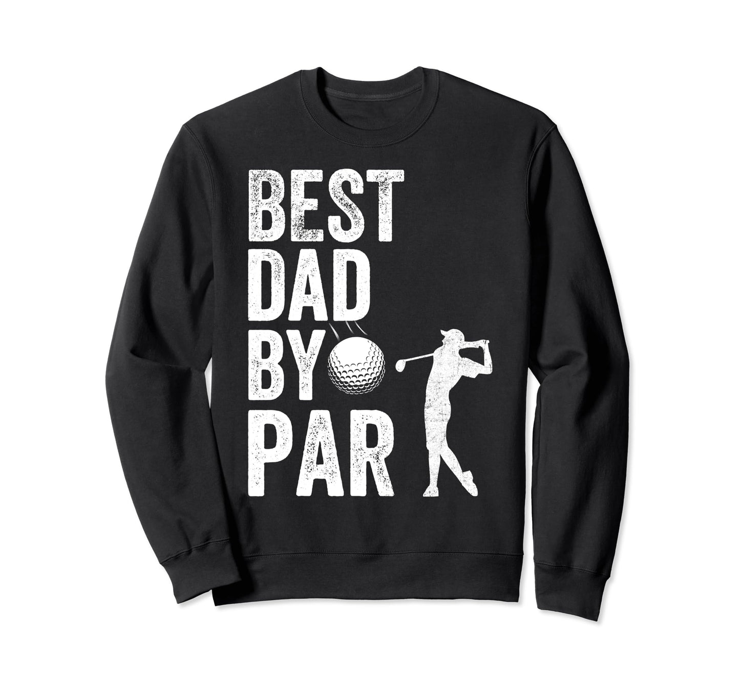 Golf Best Dad Par Fathers Day Sweatshirt - Custom Art Print for Adults - T-Shirt, Sweatshirt, Hoodie