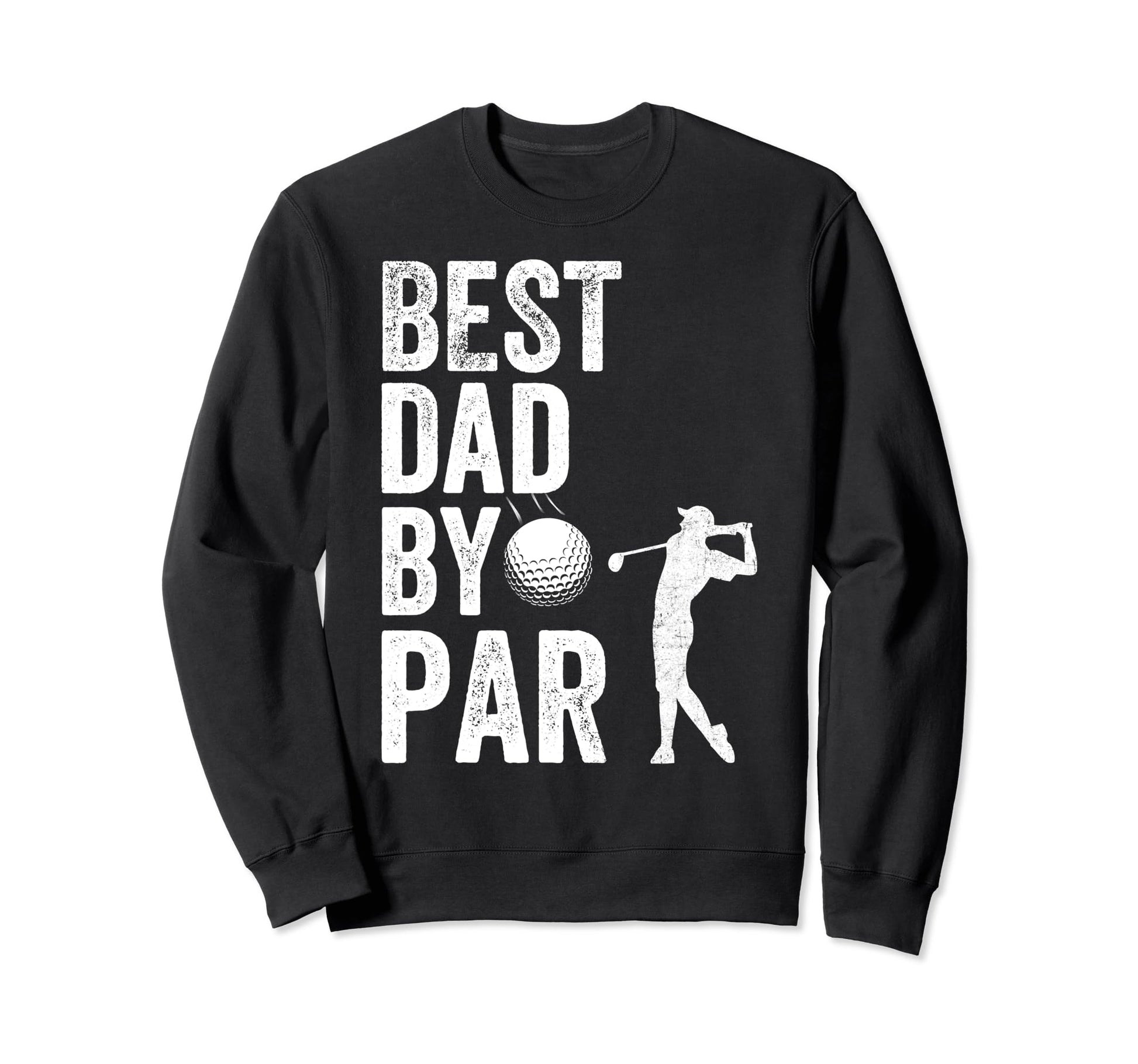 Golf Best Dad Par Fathers Day Sweatshirt - Custom Art Print for Adults - T-Shirt, Sweatshirt, Hoodie