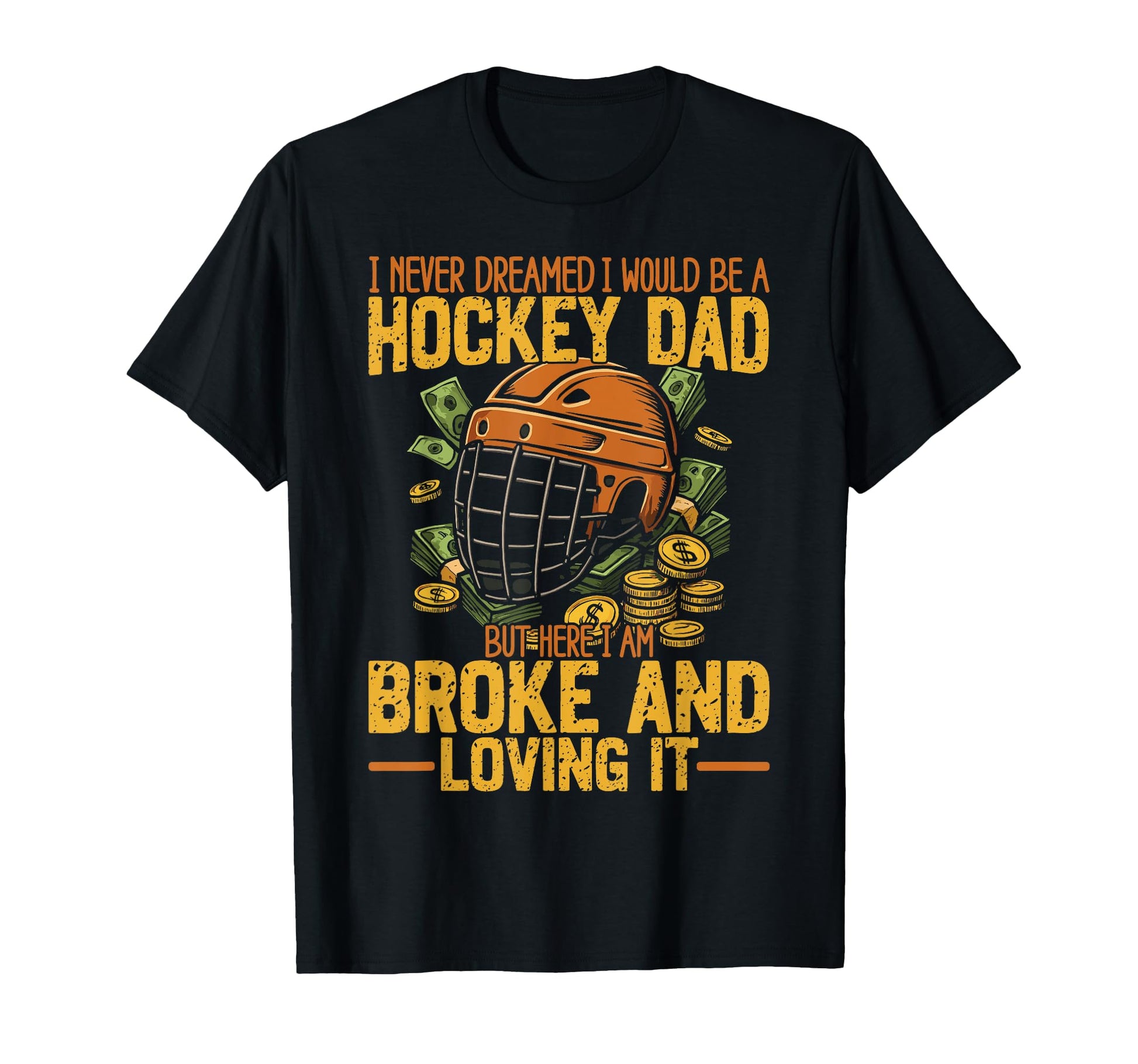 Ice Hockey Dad Father I Never Dreamed I T-Shirt - Streetwear Style Unisex - T-Shirt, Sweatshirt, Hoodie