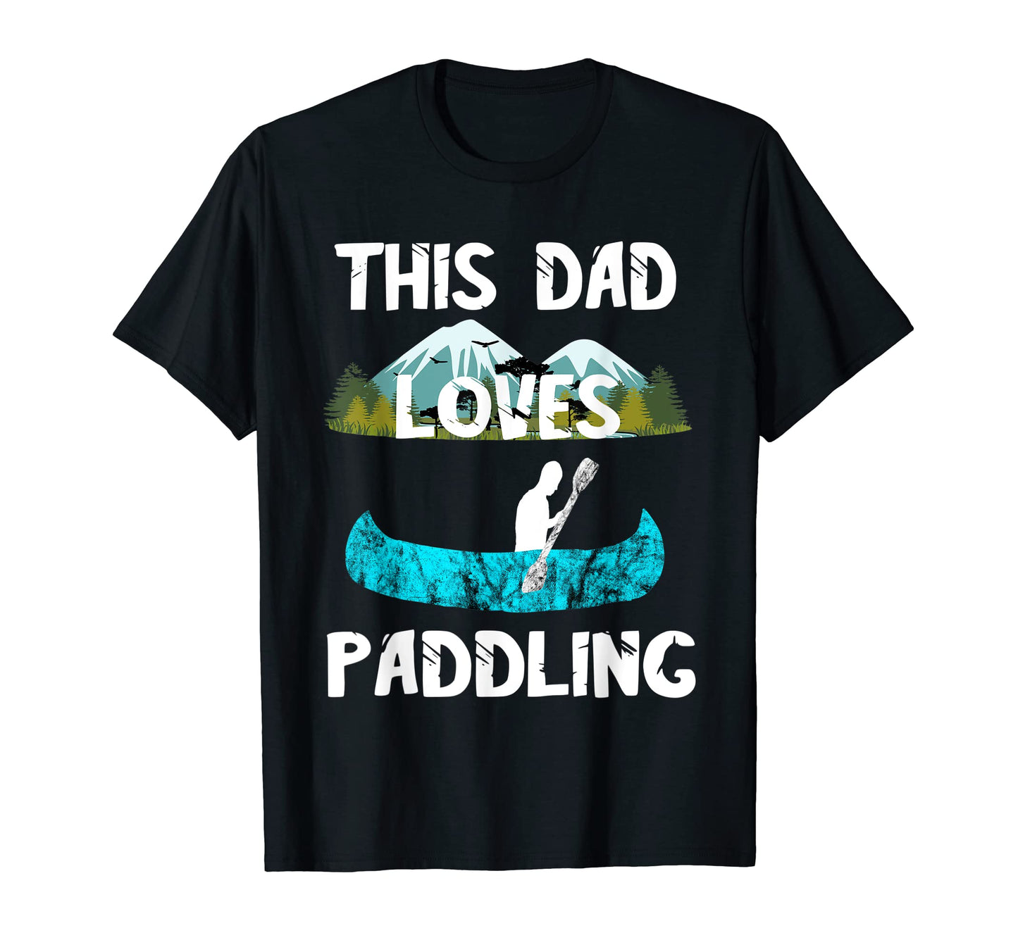 Mens This Dad Loves Paddling Camping T-Shirt - Unique Graphic Men Women - T-Shirt, Sweatshirt, Hoodie