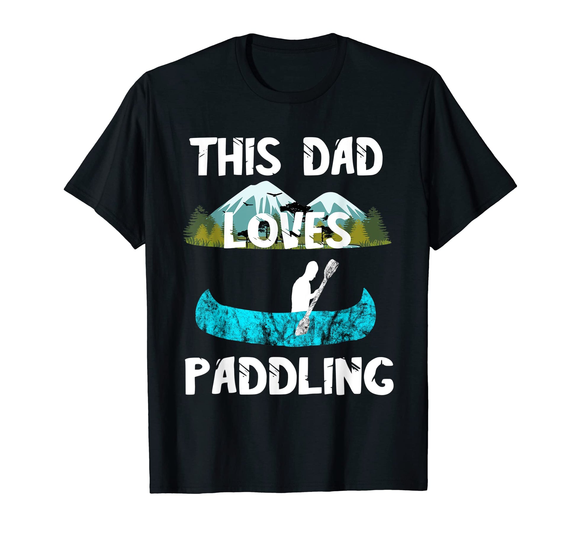 Mens This Dad Loves Paddling Camping T-Shirt - Unique Graphic Men Women - T-Shirt, Sweatshirt, Hoodie