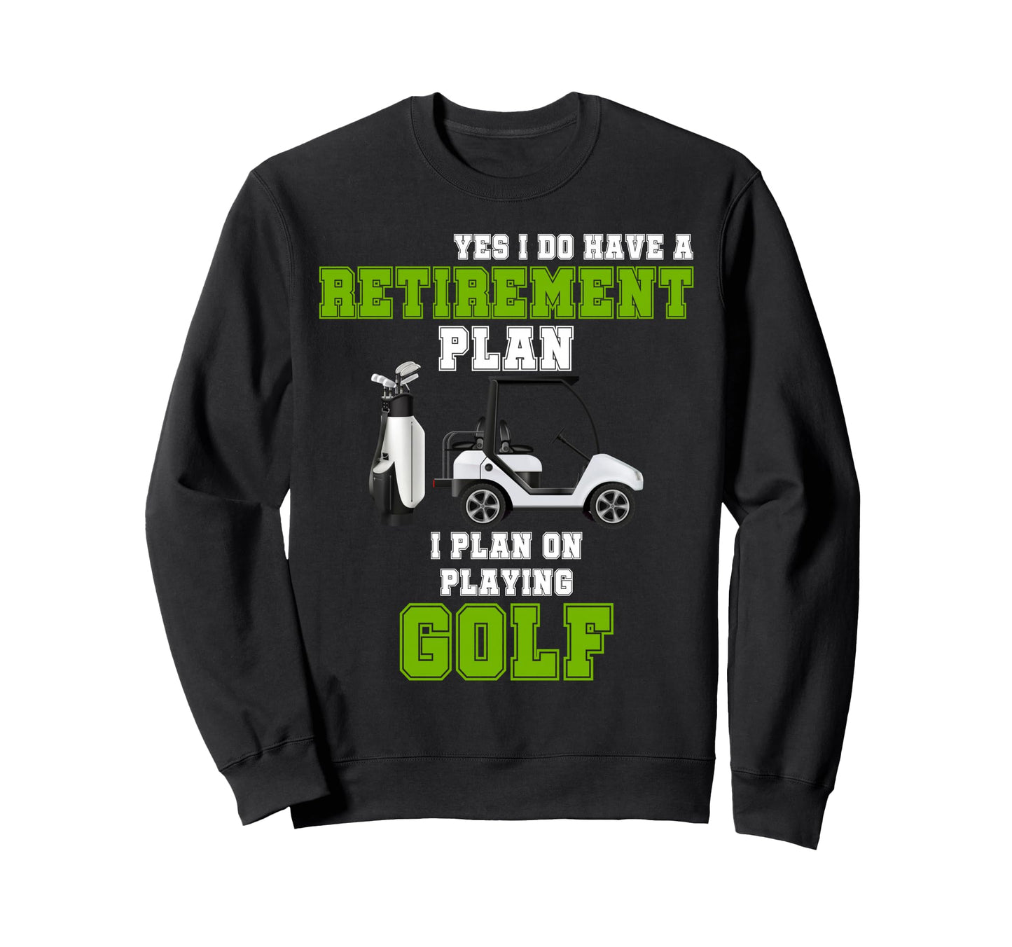 Funny I Do Have Retirement Plan Sweatshirt - Fun Novelty Design Unisex - T-Shirt, Sweatshirt, Hoodie