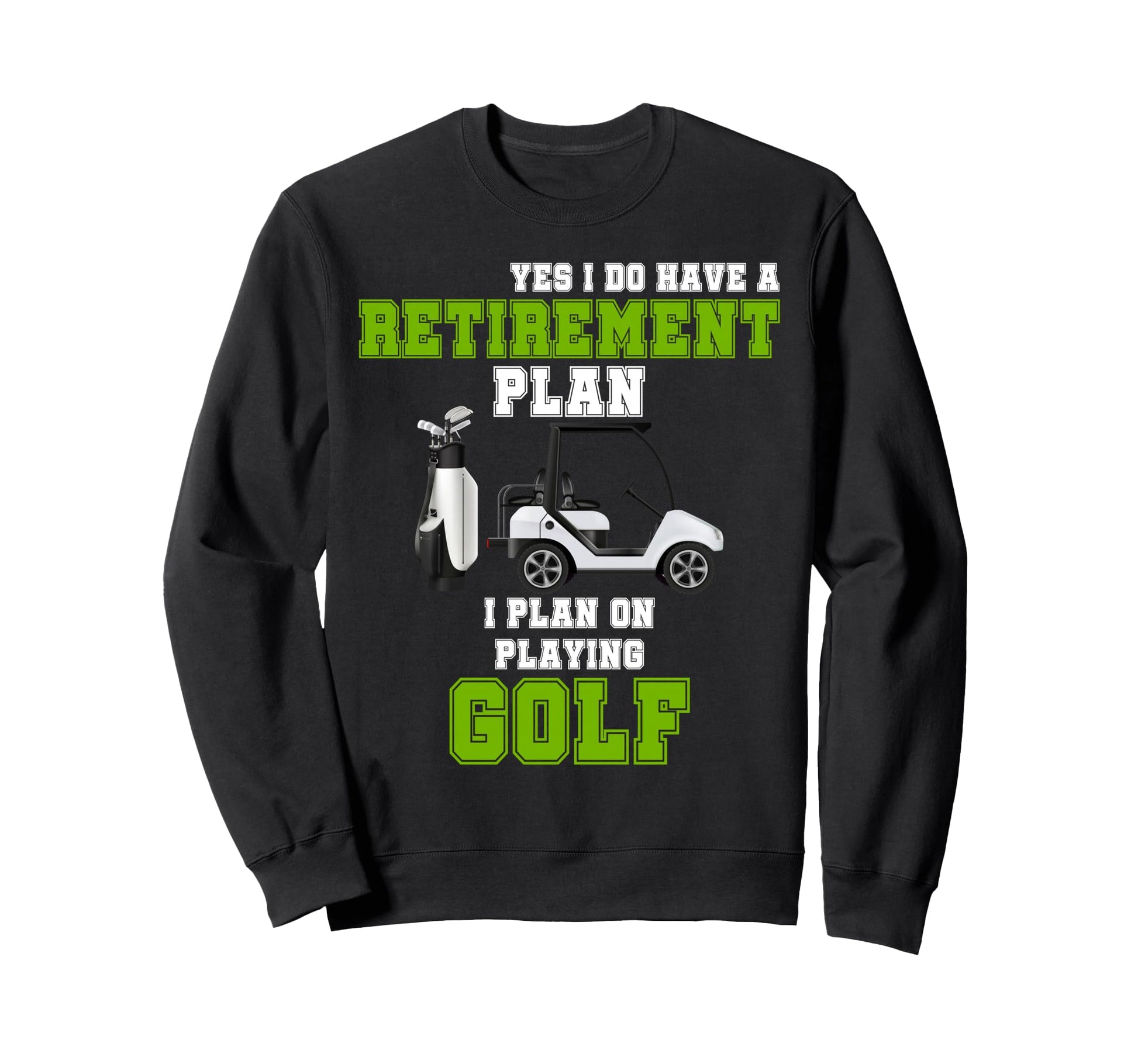 Funny I Do Have Retirement Plan Sweatshirt - Fun Novelty Design Unisex - T-Shirt, Sweatshirt, Hoodie