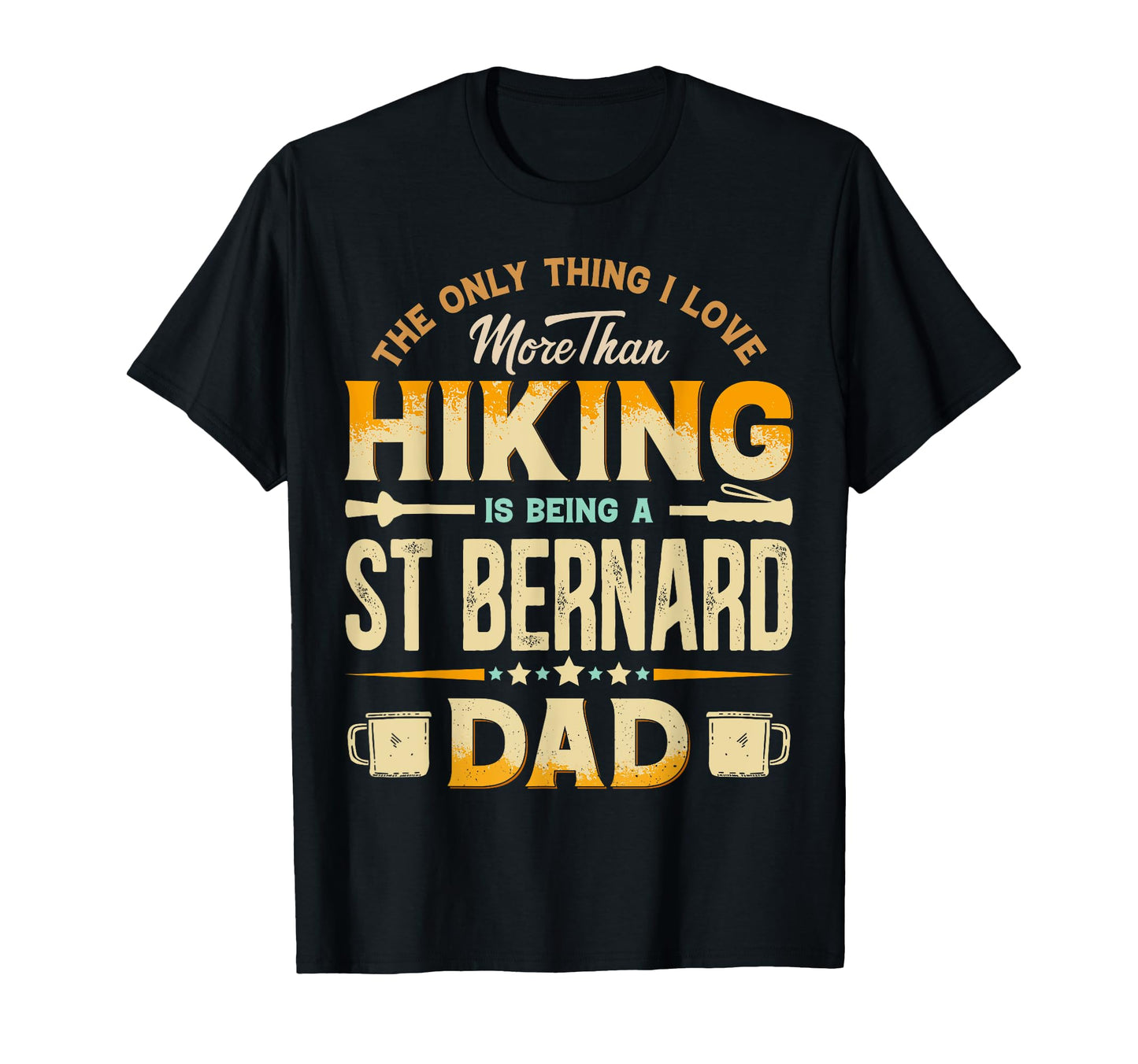 Funny Hiking Fathers Day St Bernard Dad T-Shirt - Custom Art Print Unisex - T-Shirt, Sweatshirt, Hoodie