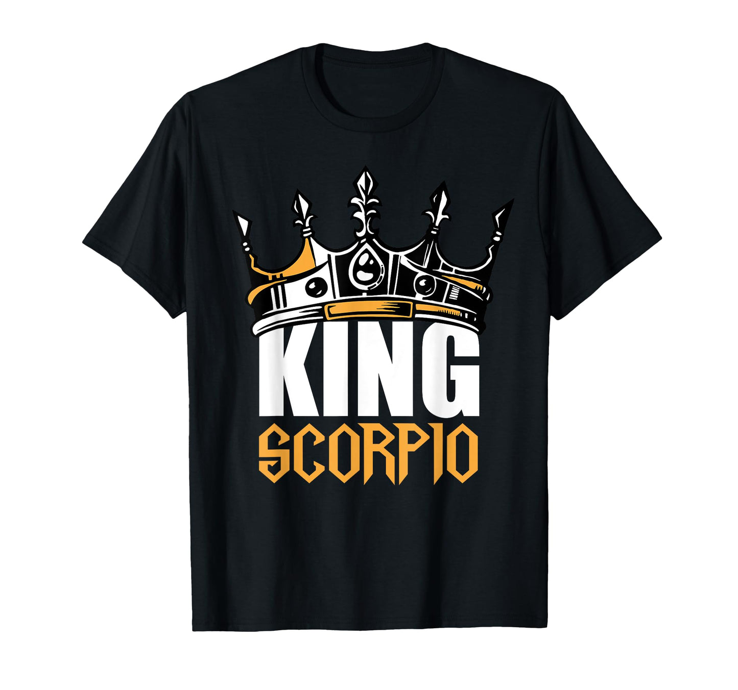 Scorpio Birthday Gifts King T-Shirt - Casual Everyday Wear Men Women - T-Shirt, Sweatshirt, Hoodie