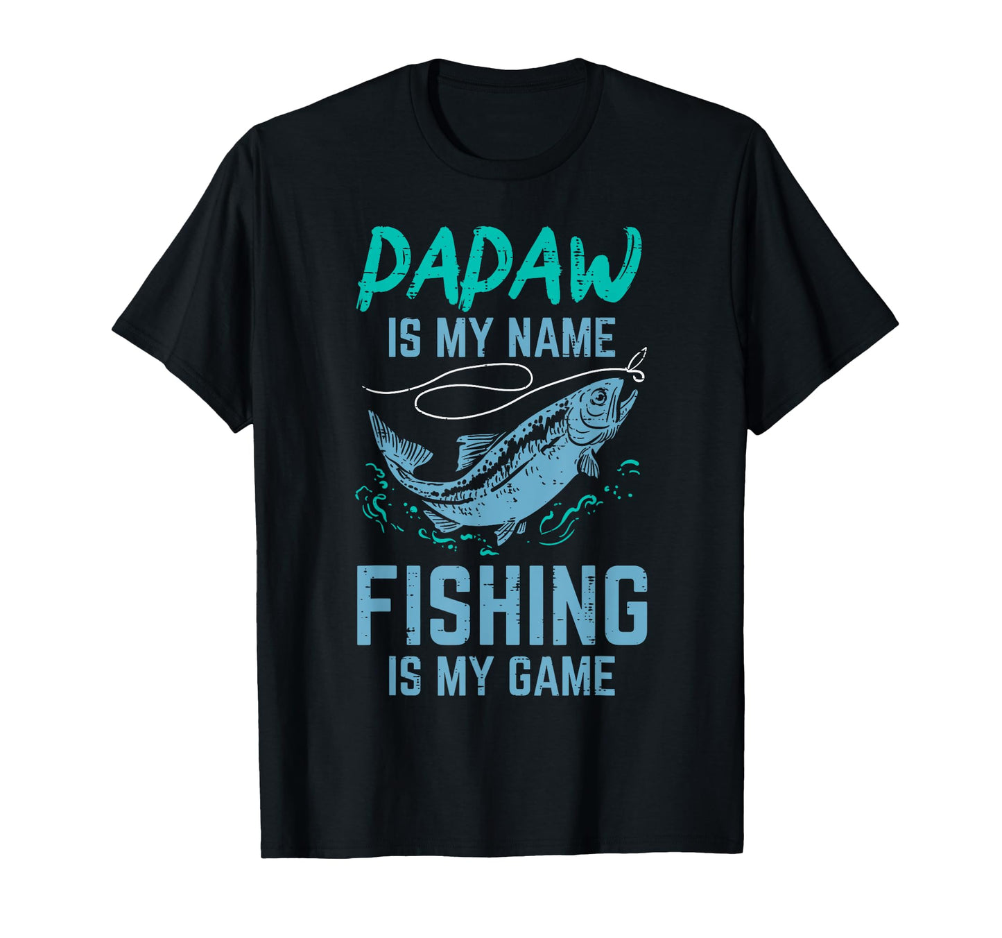 Papaw Is My Name Fishing My Game Funny T-Shirt - Trendy Graphic Men Women - T-Shirt, Sweatshirt, Hoodie