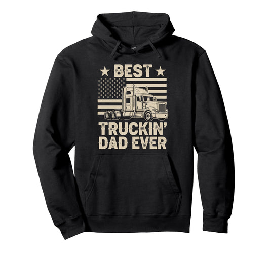 Best Truckin Dad Ever Funny Truck Hoodie - Unique Graphic for Adults - T-Shirt, Sweatshirt, Hoodie