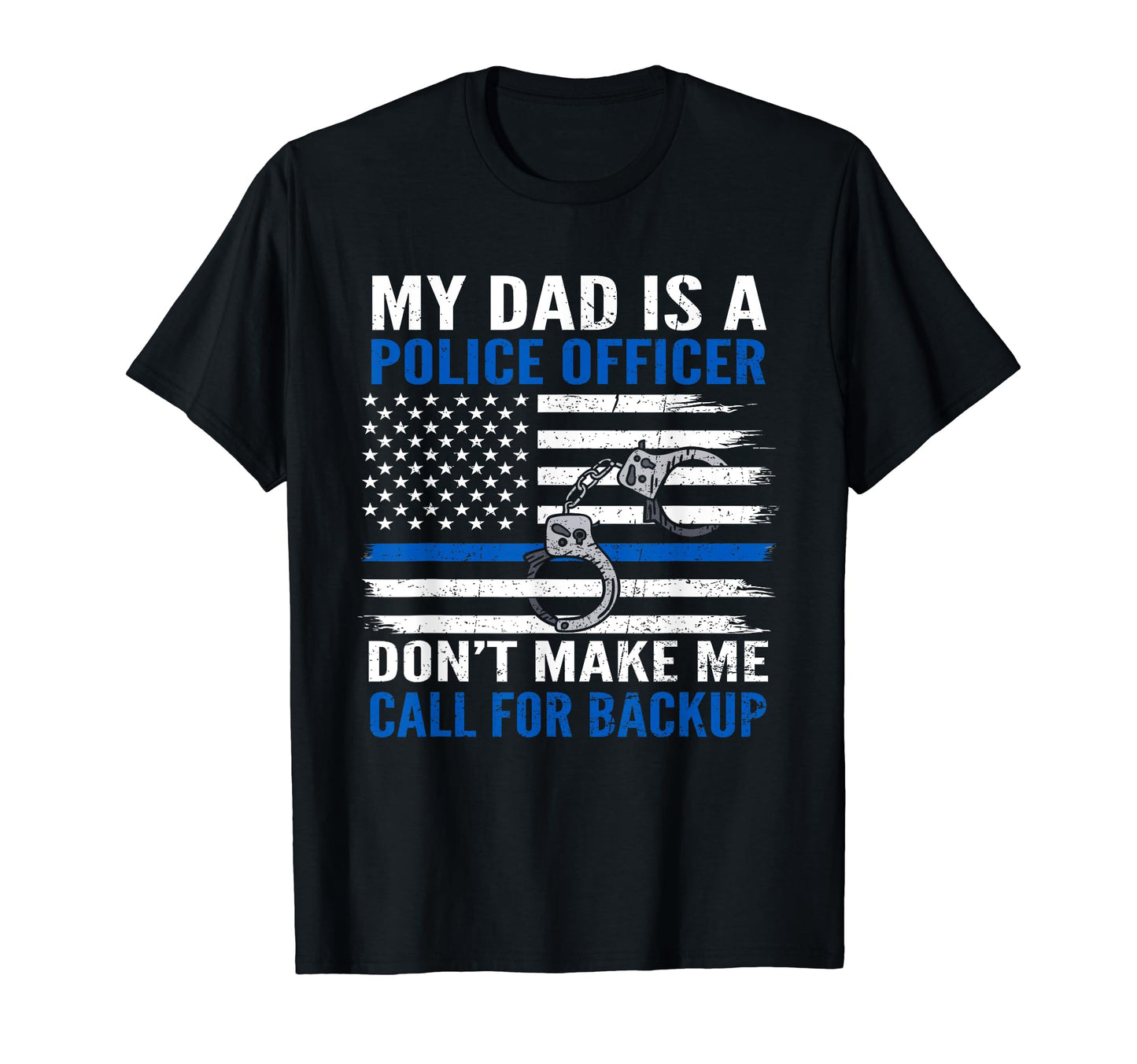 My Dad Is Police Officer Cop Dont T-Shirt - Streetwear Style for Adults - T-Shirt, Sweatshirt, Hoodie