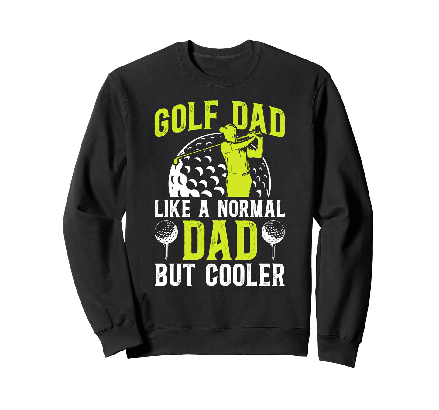 Golf Dad Golf Player Dad Sweatshirt - Casual Everyday Wear for Adults - T-Shirt, Sweatshirt, Hoodie