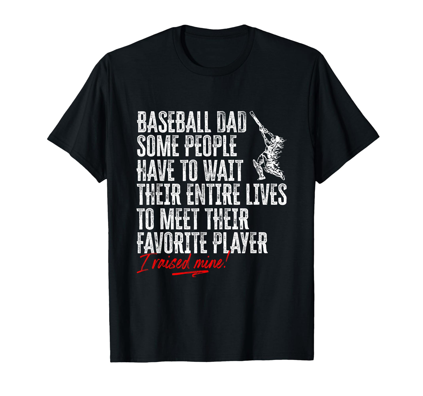 Baseball Dad I Raised My Favorite Player T-Shirt - Graphic Print Men Women - T-Shirt, Sweatshirt, Hoodie