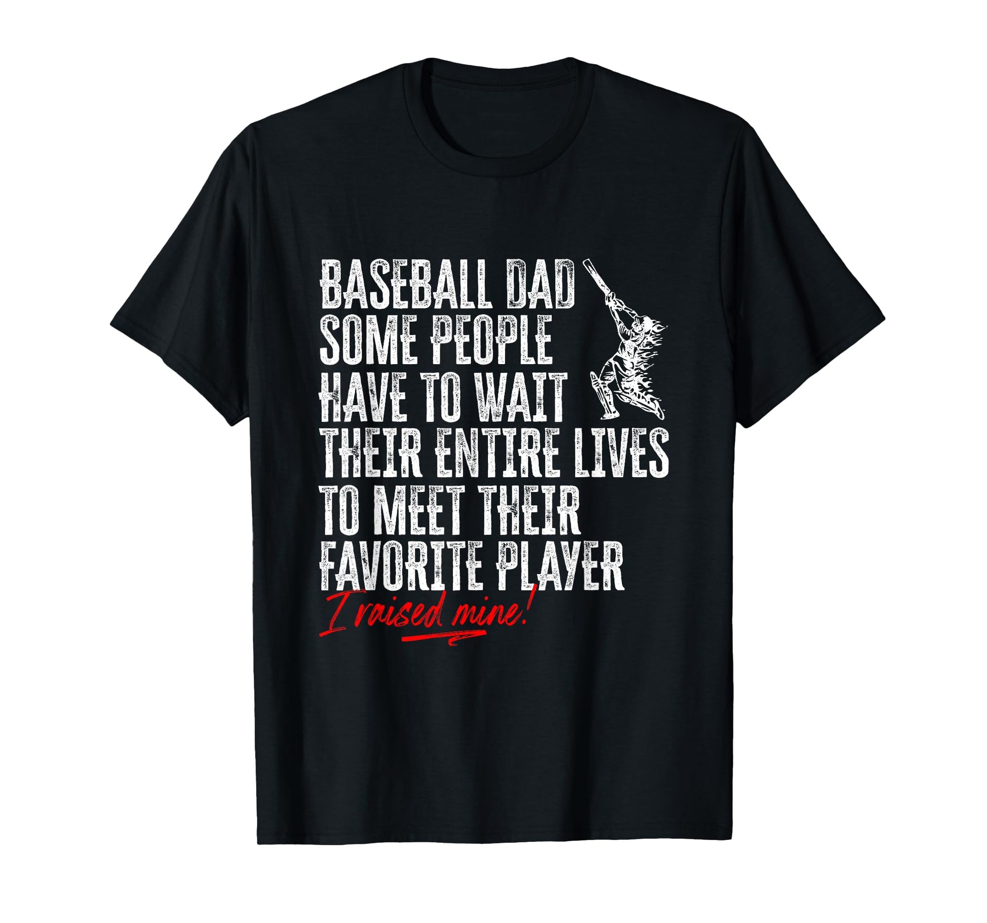 Baseball Dad I Raised My Favorite Player T-Shirt - Graphic Print Men Women - T-Shirt, Sweatshirt, Hoodie