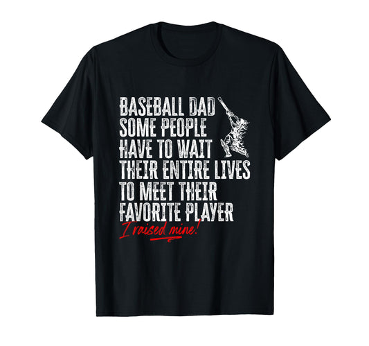 Baseball Dad I Raised My Favorite Player T-Shirt - Graphic Print Men Women - T-Shirt, Sweatshirt, Hoodie