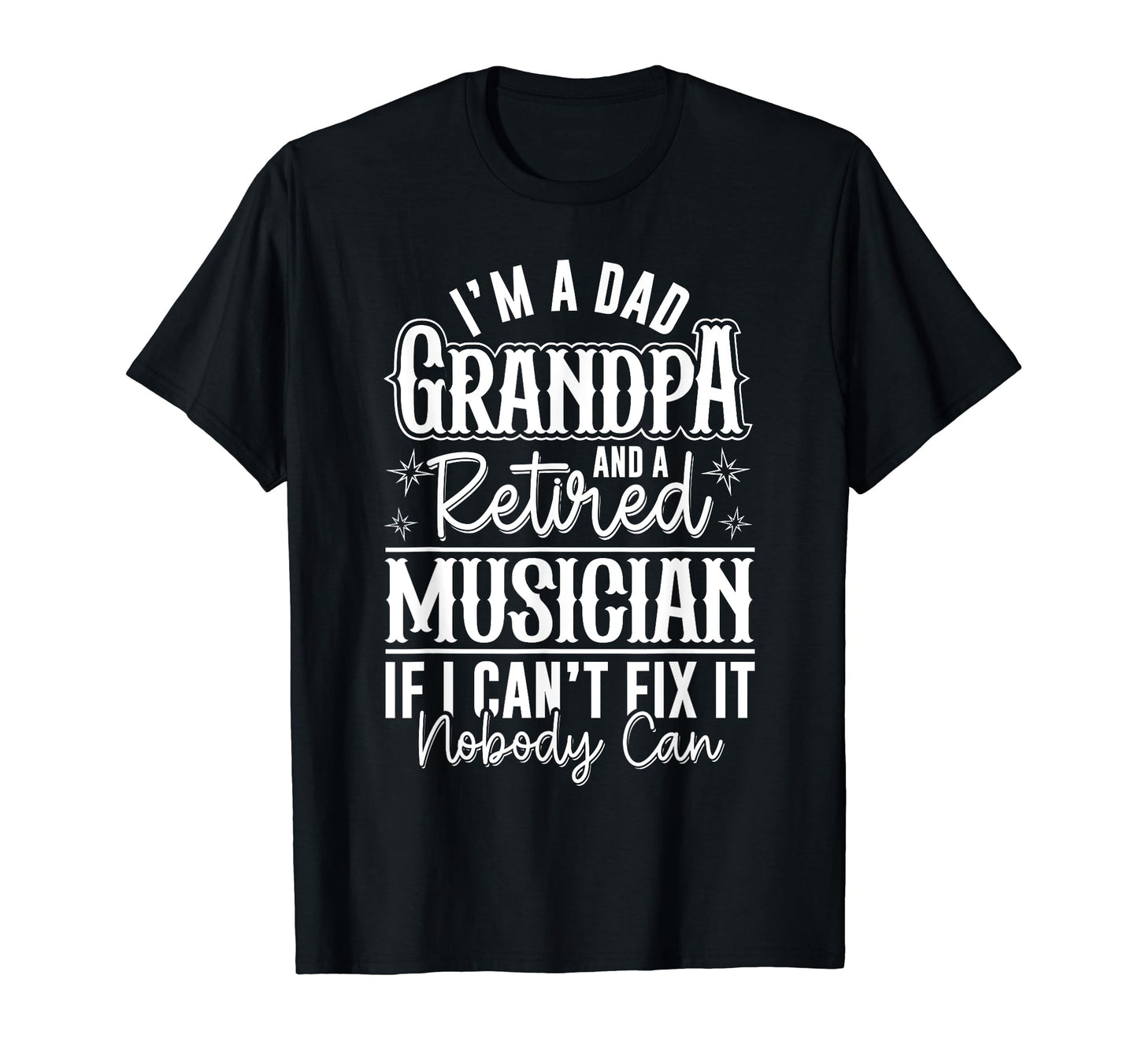 Dad Grandpa And Retired Musician Funny T-Shirt - Graphic Print Unisex - T-Shirt, Sweatshirt, Hoodie