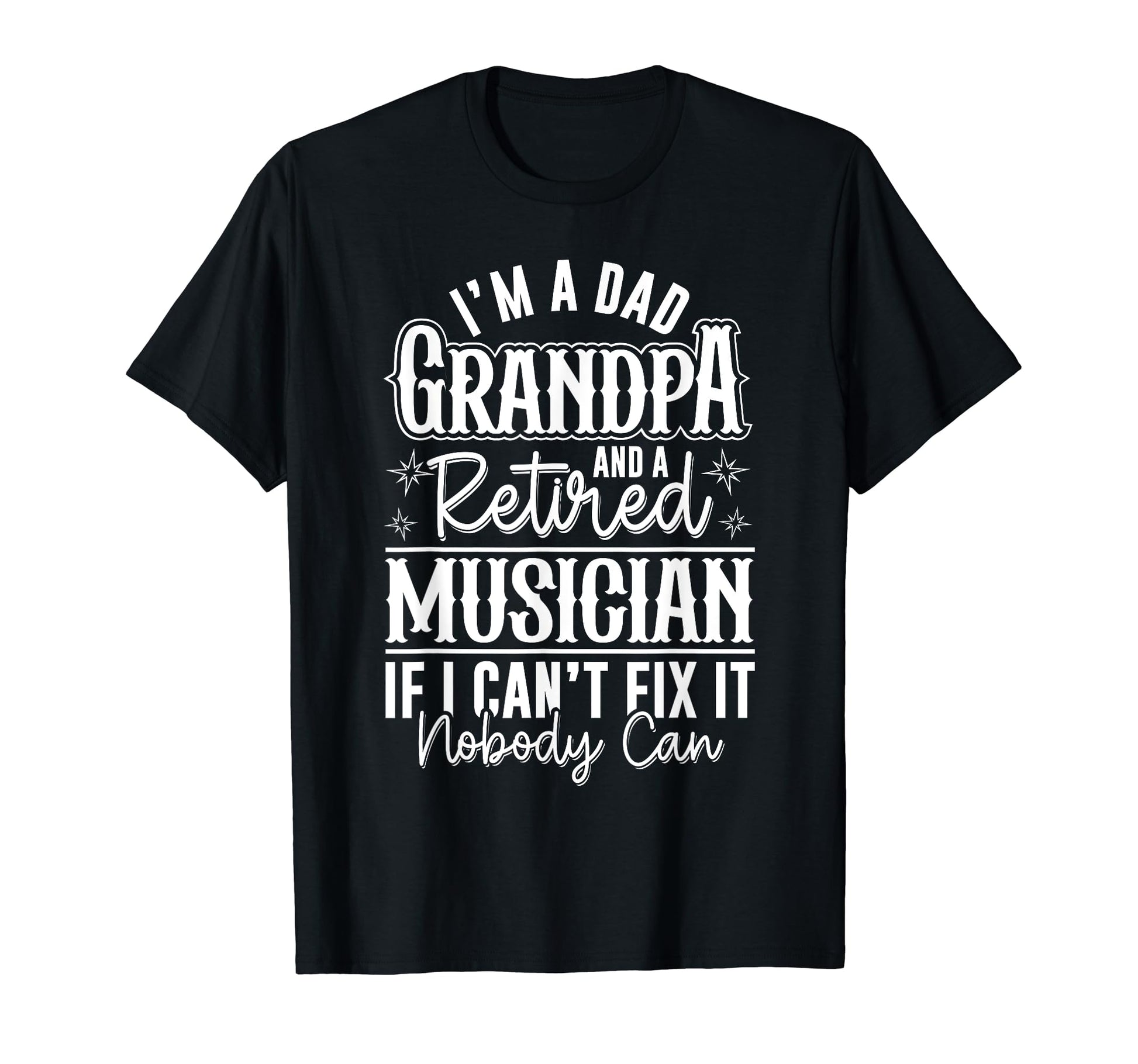Dad Grandpa And Retired Musician Funny T-Shirt - Graphic Print Unisex - T-Shirt, Sweatshirt, Hoodie