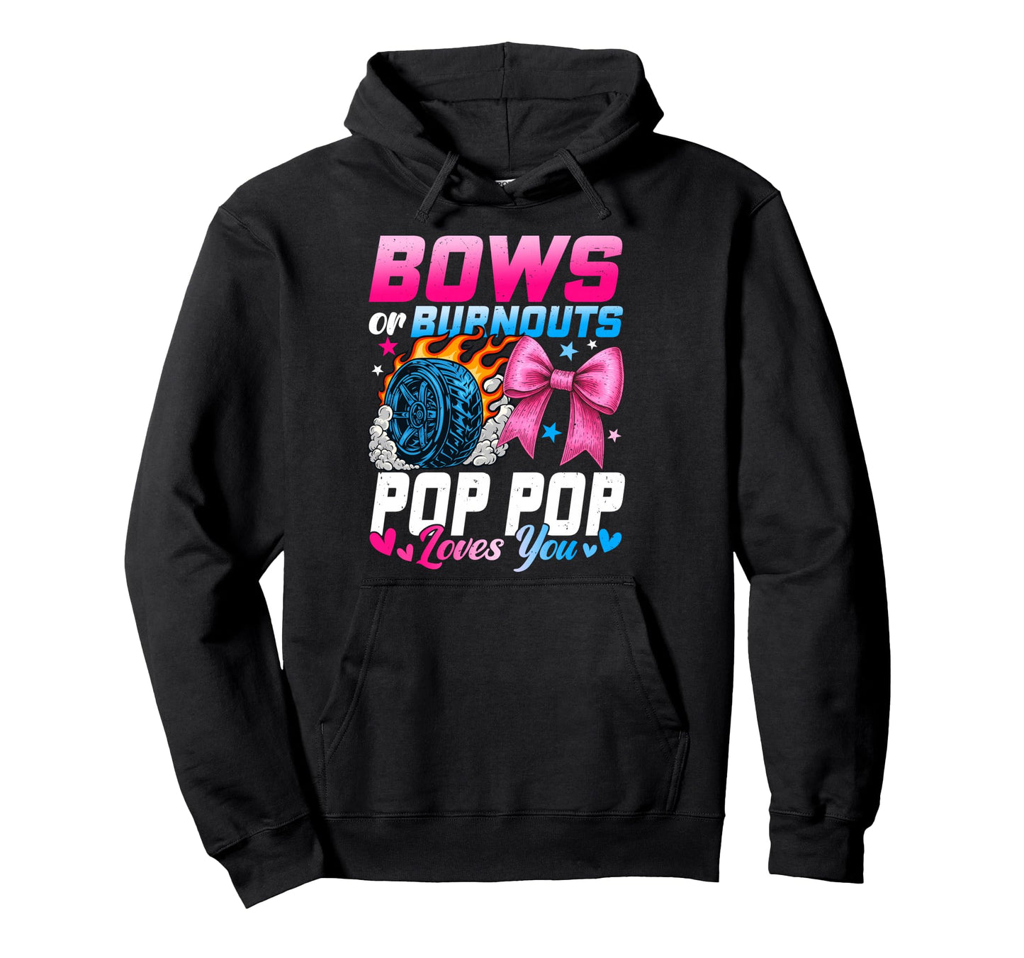 Burnouts Or Bows Your Pop Pop Loves Hoodie - Casual Everyday Wear Unisex - T-Shirt, Sweatshirt, Hoodie
