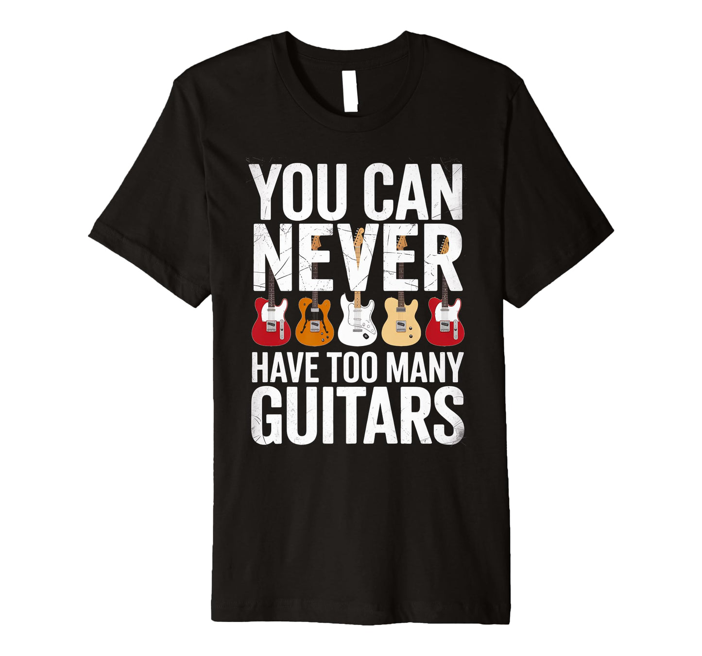 Funny You Can Never Have Too Many Guitars T-Shirt - Graphic Print Men Women - T-Shirt, Sweatshirt, Hoodie