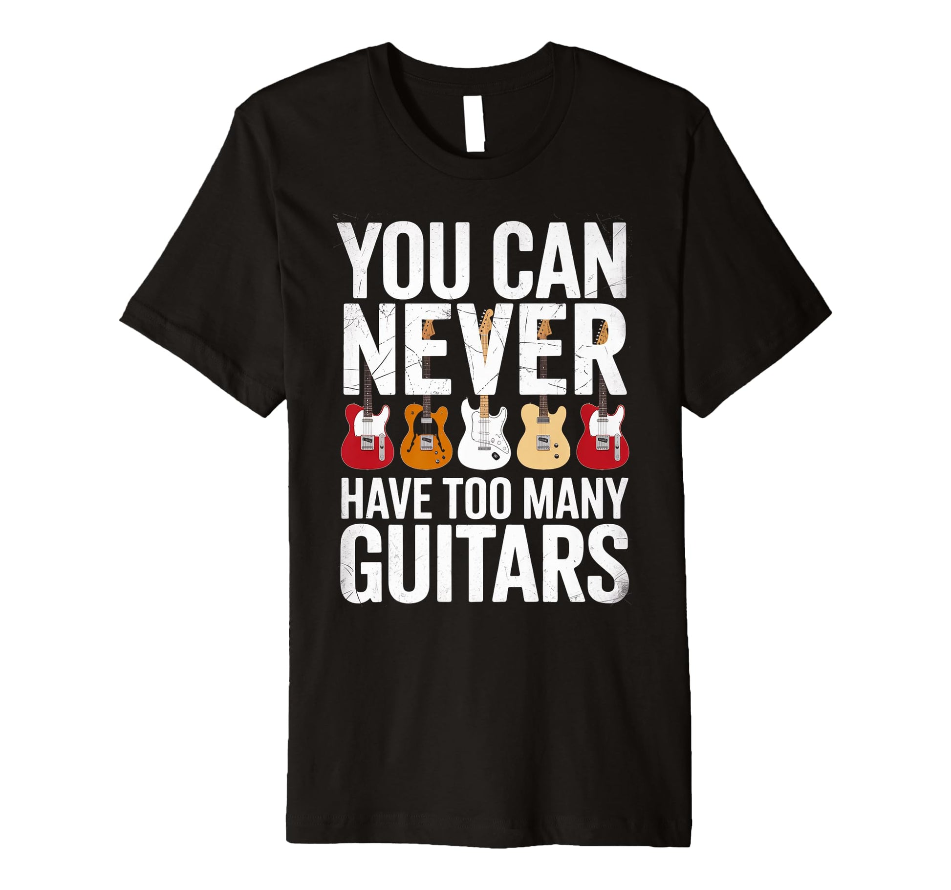 Funny You Can Never Have Too Many Guitars T-Shirt - Graphic Print Men Women - T-Shirt, Sweatshirt, Hoodie