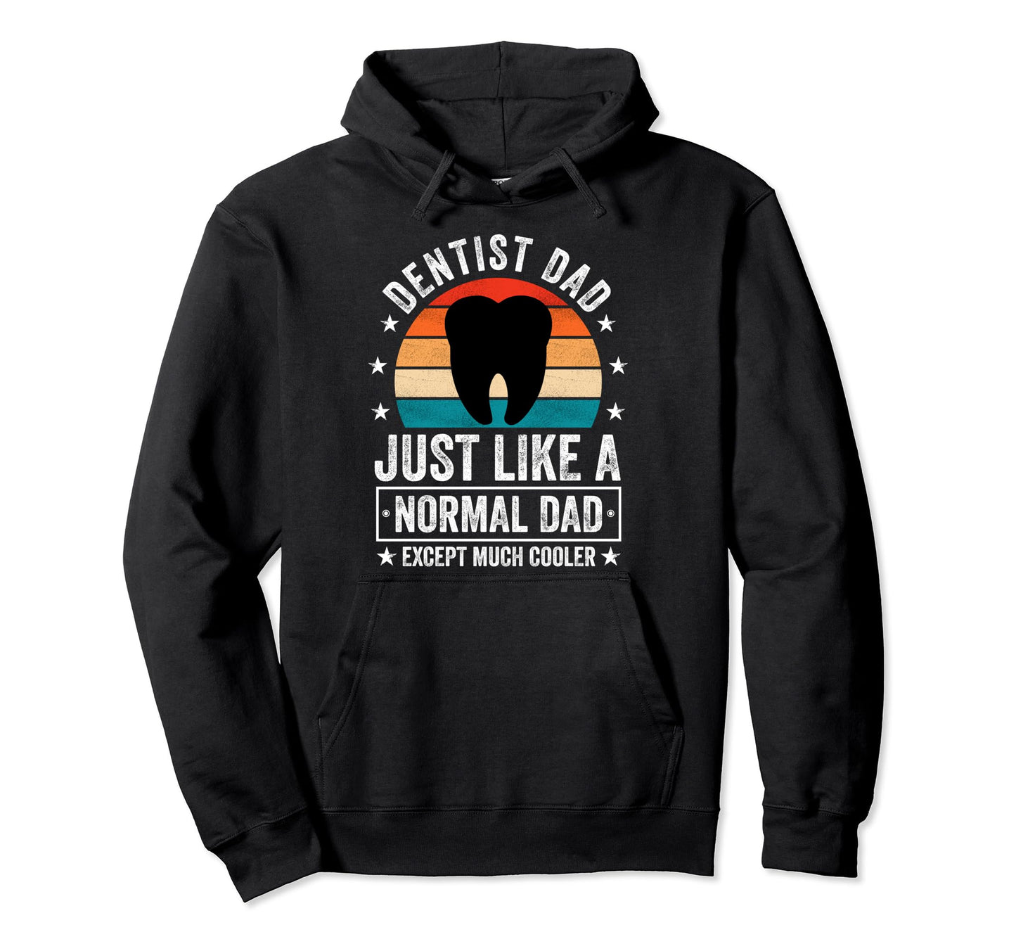 Dentist Dad Just Like Normal Dad Hoodie - Streetwear Style Men Women - T-Shirt, Sweatshirt, Hoodie