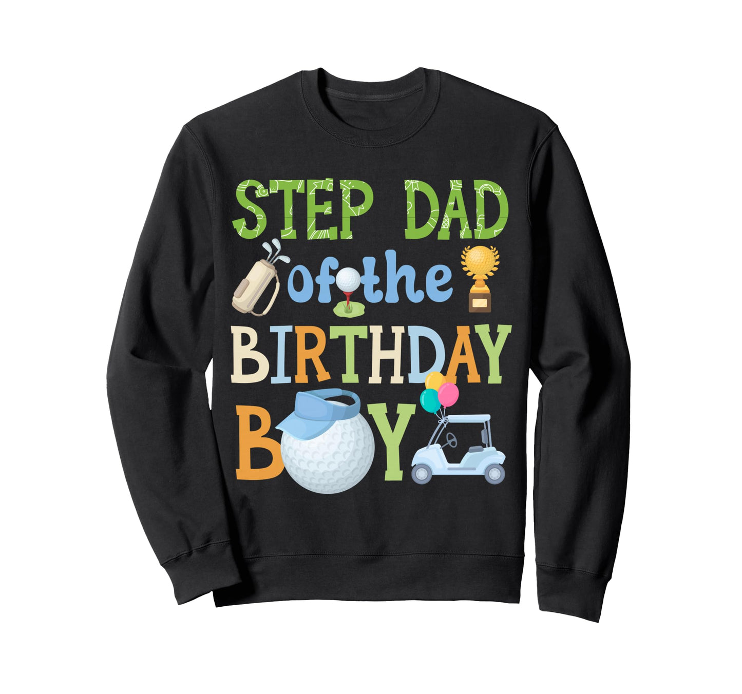 Step Dad Birthday Golf Family Sweatshirt - Novelty Apparel Men Women - T-Shirt, Sweatshirt, Hoodie