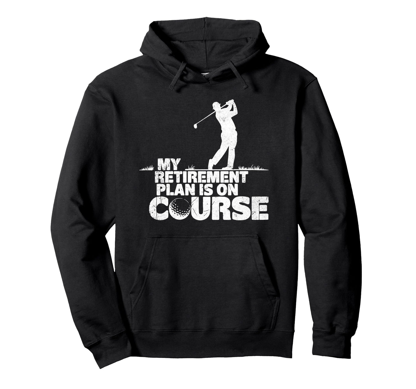 My Retirement Plan Is Course Funny Golf Hoodie - Fun Novelty Design Unisex - T-Shirt, Sweatshirt, Hoodie