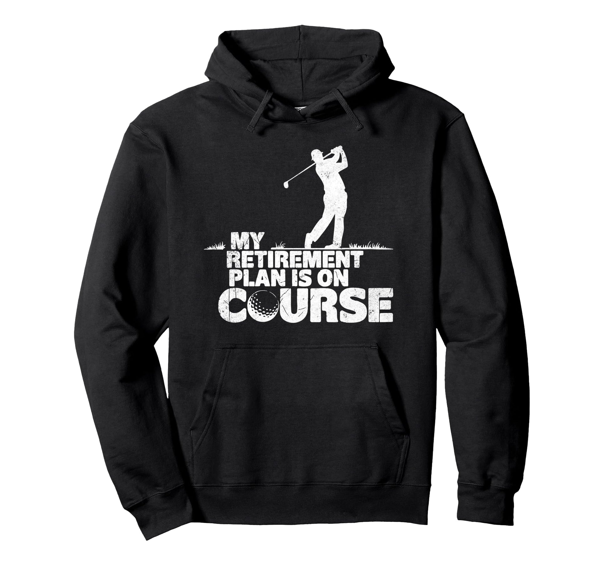My Retirement Plan Is Course Funny Golf Hoodie - Fun Novelty Design Unisex - T-Shirt, Sweatshirt, Hoodie