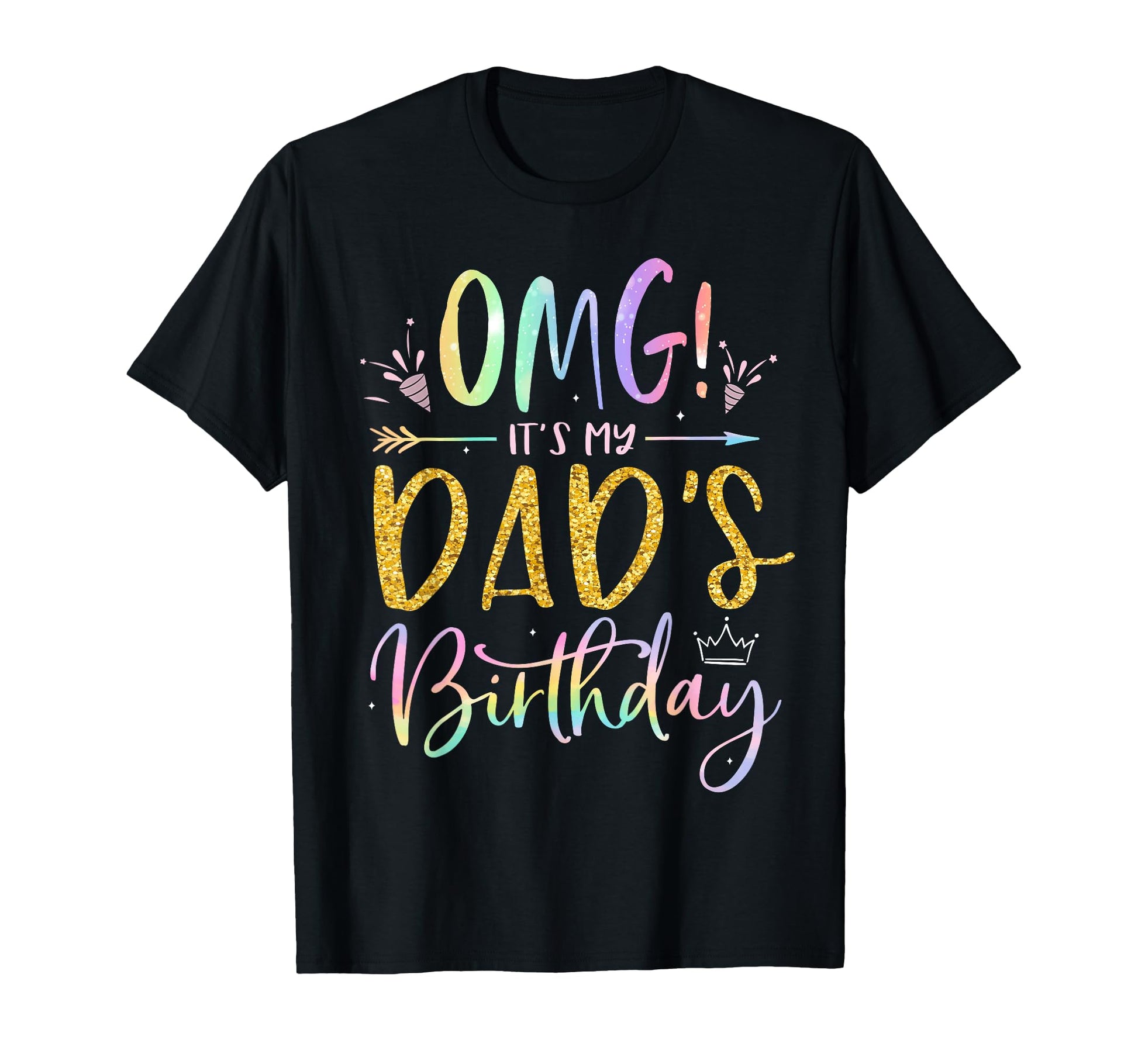 Omg Its My Dads Birthday Happy Bday Father T-Shirt - Graphic Print Unisex - T-Shirt, Sweatshirt, Hoodie
