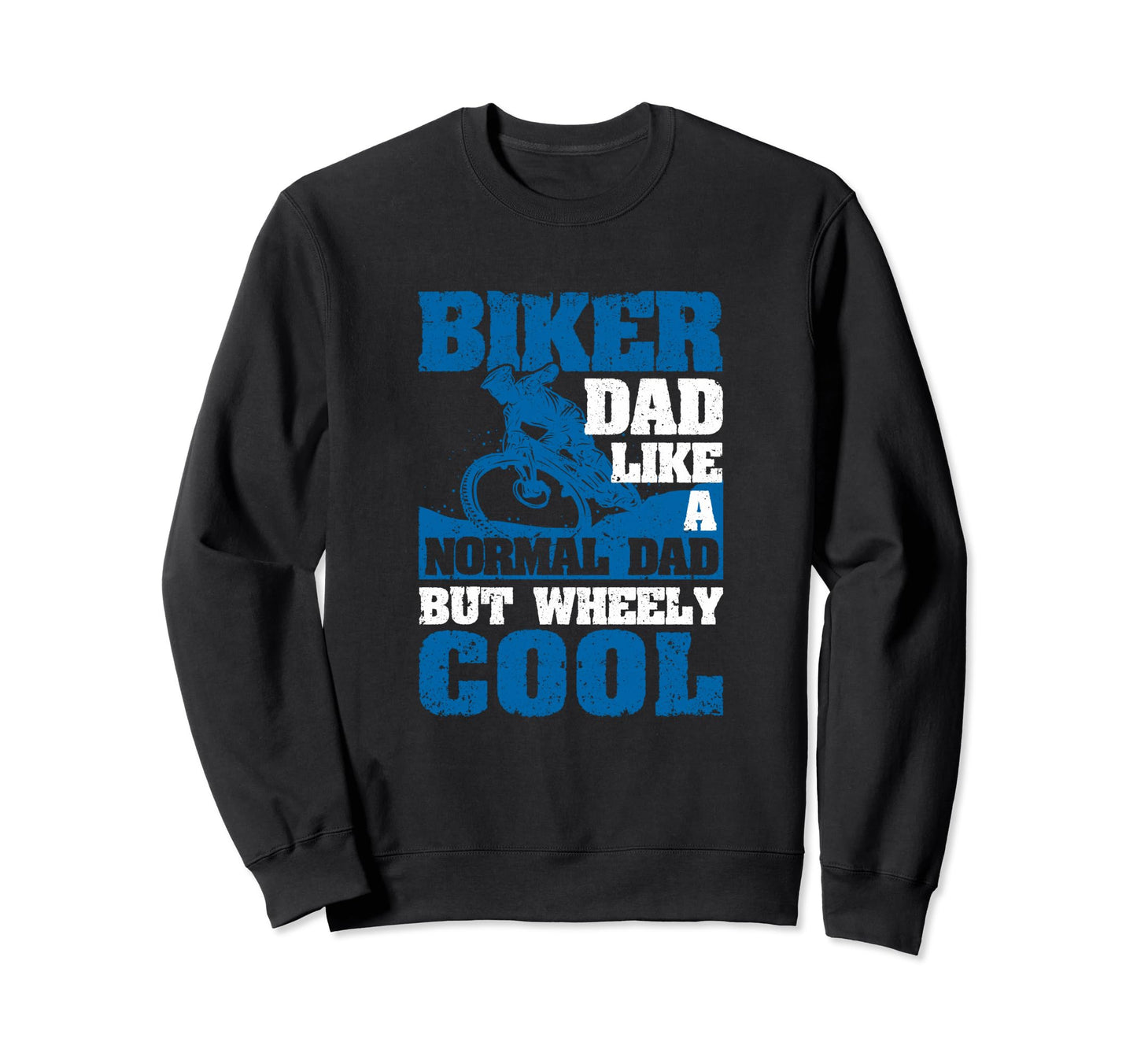 Fathers Day Biker Dad Like Normal Dad Sweatshirt - Novelty Apparel Unisex - T-Shirt, Sweatshirt, Hoodie