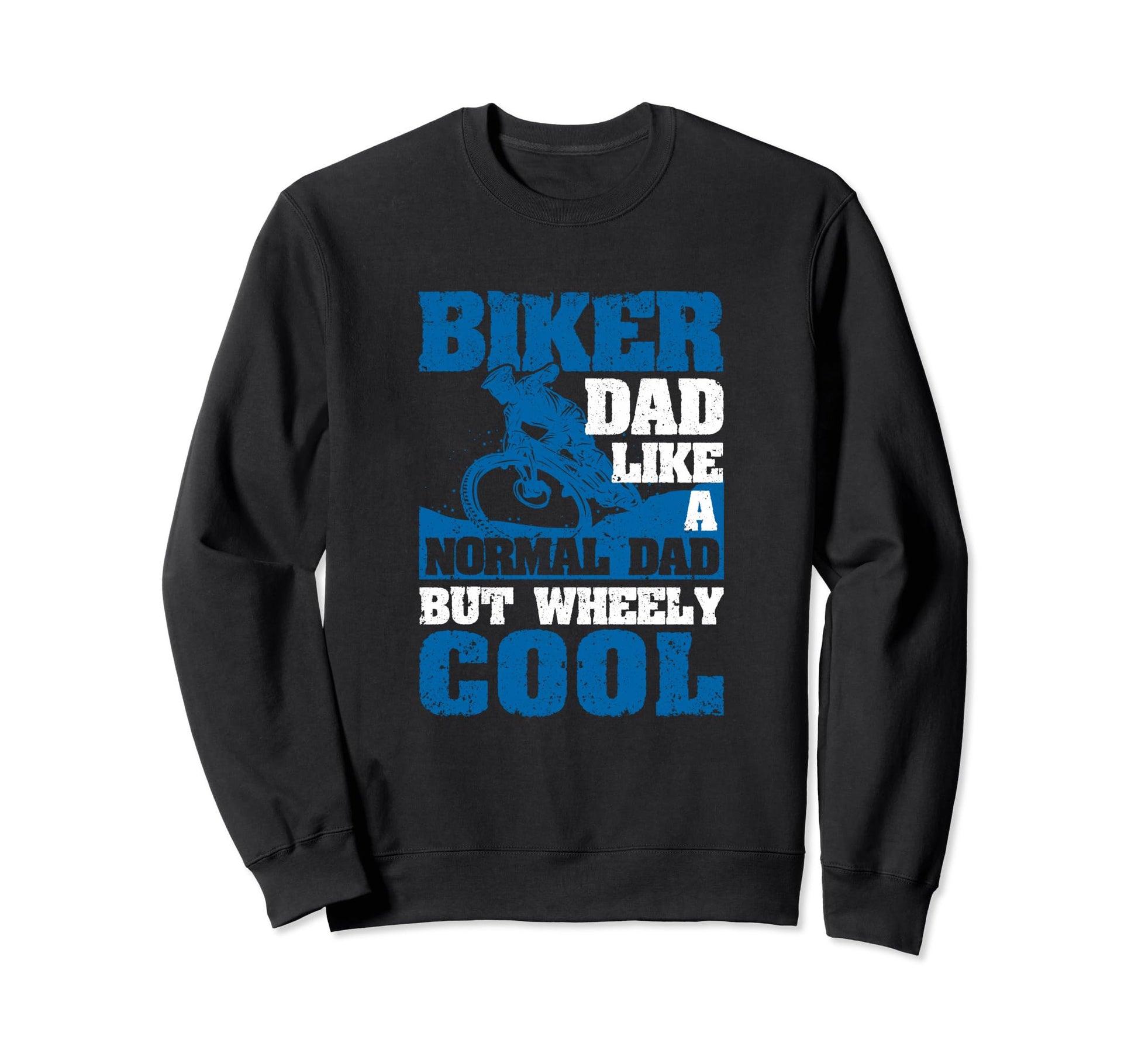 Fathers Day Biker Dad Like Normal Dad Sweatshirt - Novelty Apparel Unisex - T-Shirt, Sweatshirt, Hoodie