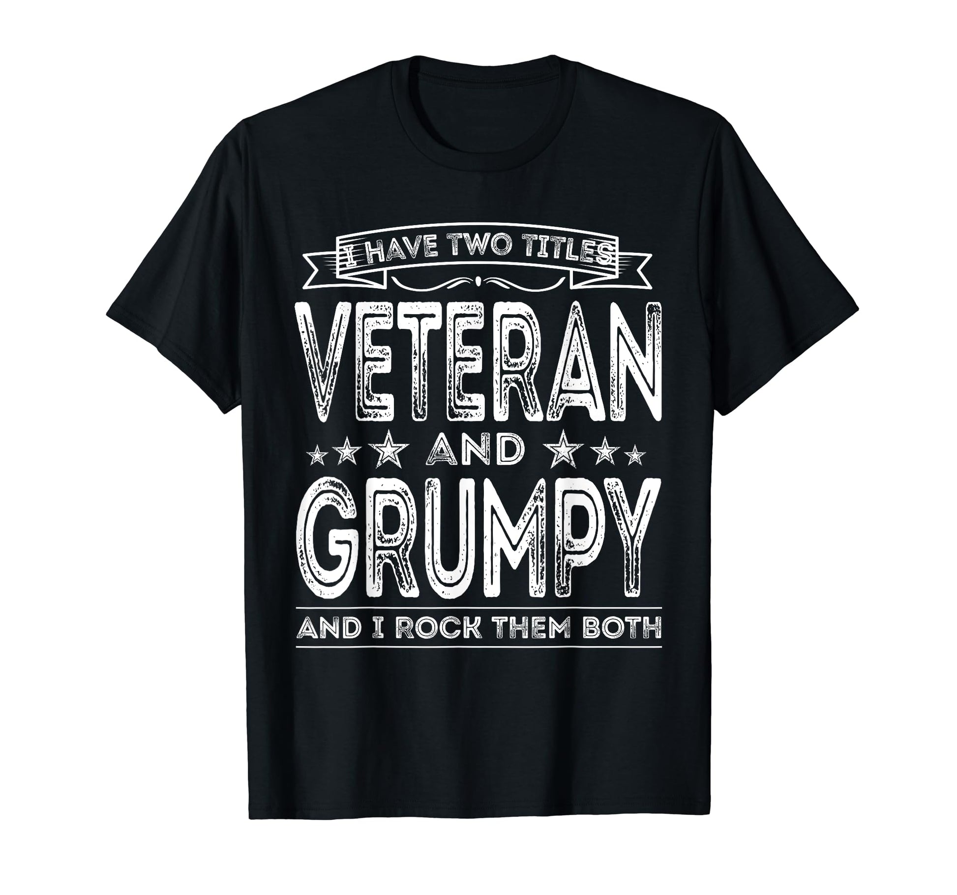 I Have Two Titles Veteran And Grumpy T-Shirt - Fun Novelty Design Unisex - T-Shirt, Sweatshirt, Hoodie