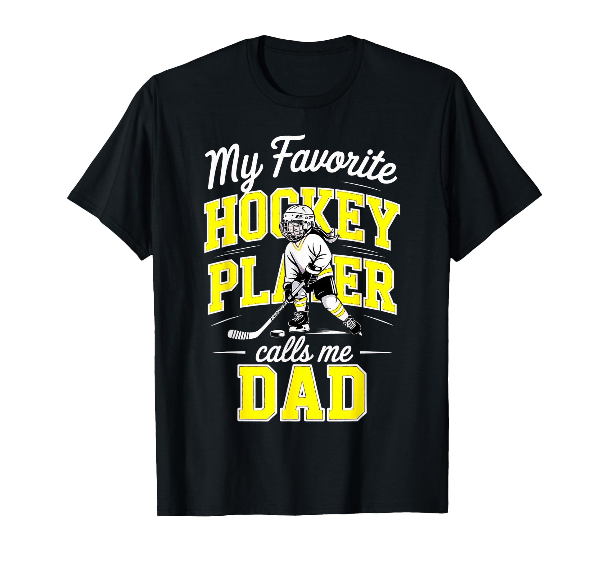 Hockey Dad My Favorite Player Calls Me T-Shirt - Graphic Print Unisex - T-Shirt, Sweatshirt, Hoodie