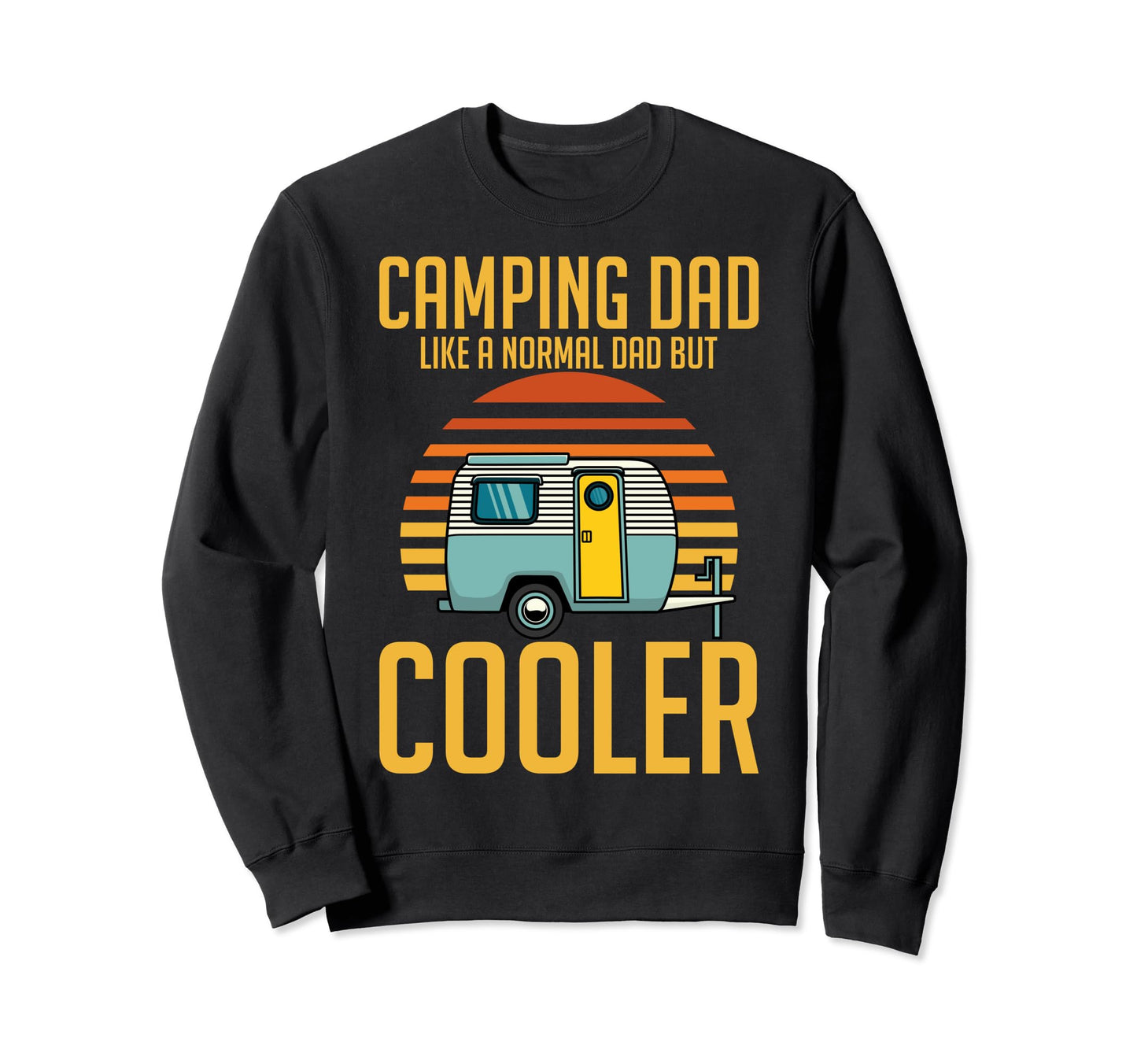 Camping Dad Like Normal Dad But Sweatshirt - Streetwear Style for Adults - T-Shirt, Sweatshirt, Hoodie