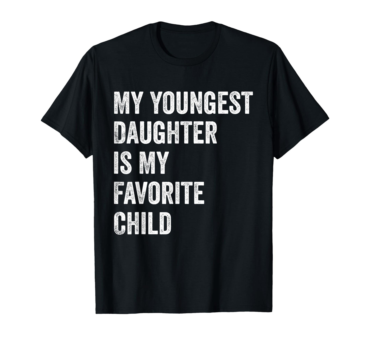 My Youngest Daughter Is My Favorite T-Shirt - Casual Everyday Wear Unisex - T-Shirt, Sweatshirt, Hoodie