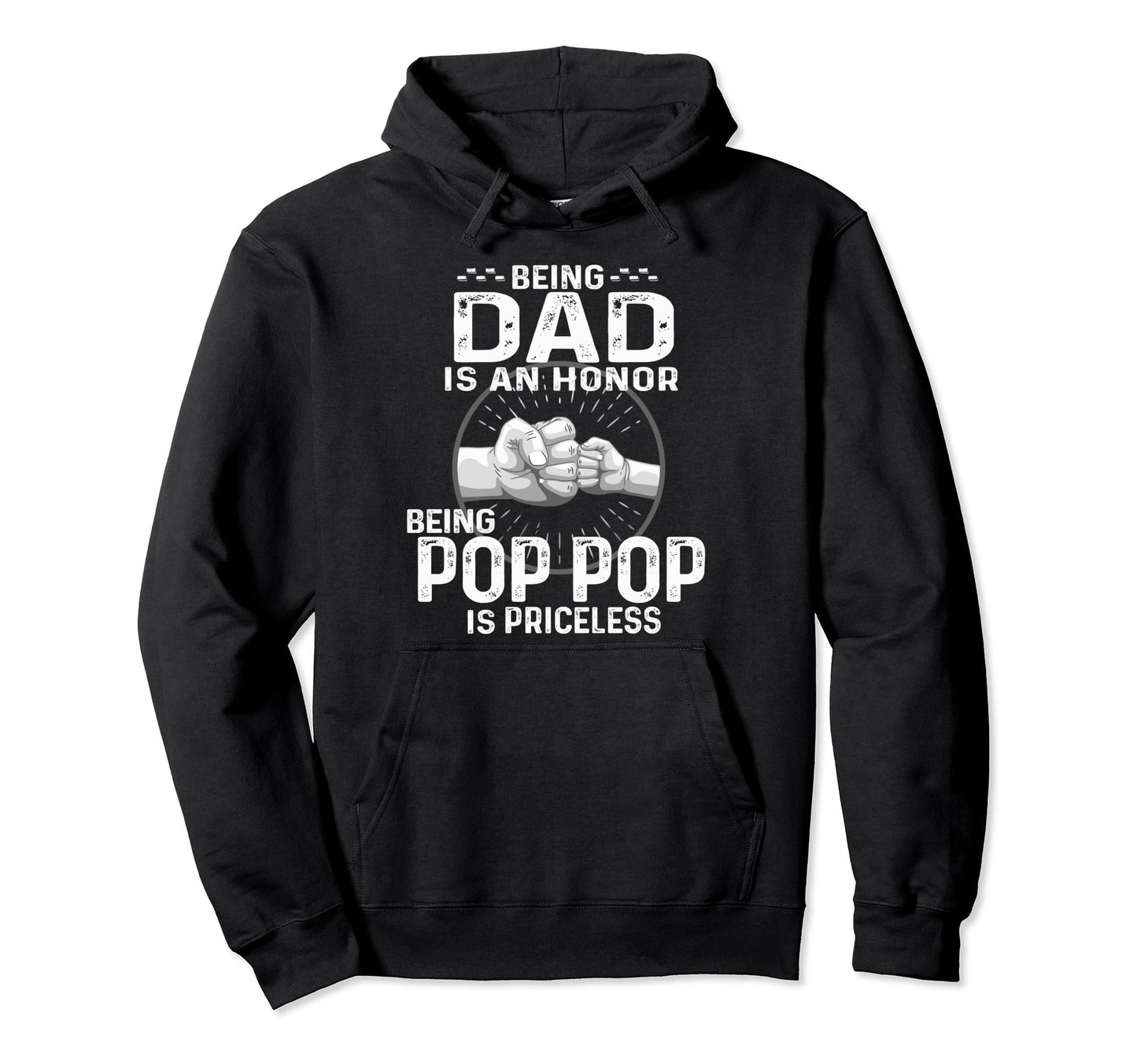Being Dad Is Honor Being Pop Pop Is Hoodie - Custom Art Print for Adults - T-Shirt, Sweatshirt, Hoodie