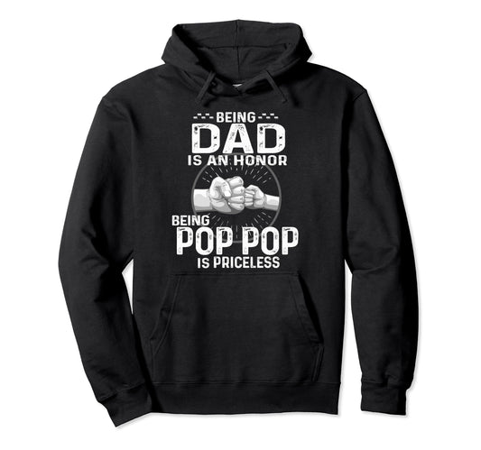 Being Dad Is Honor Being Pop Pop Is Hoodie - Custom Art Print for Adults - T-Shirt, Sweatshirt, Hoodie