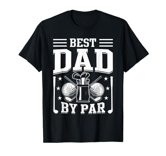 Best Dad Par Golf Funny Fathers Day T-Shirt - Casual Everyday Wear Unisex - T-Shirt, Sweatshirt, Hoodie