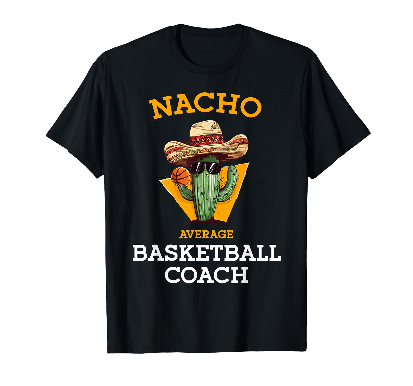 Nacho Average Basketball Coach Dad Funny T-Shirt - Graphic Print Unisex - T-Shirt, Sweatshirt, Hoodie