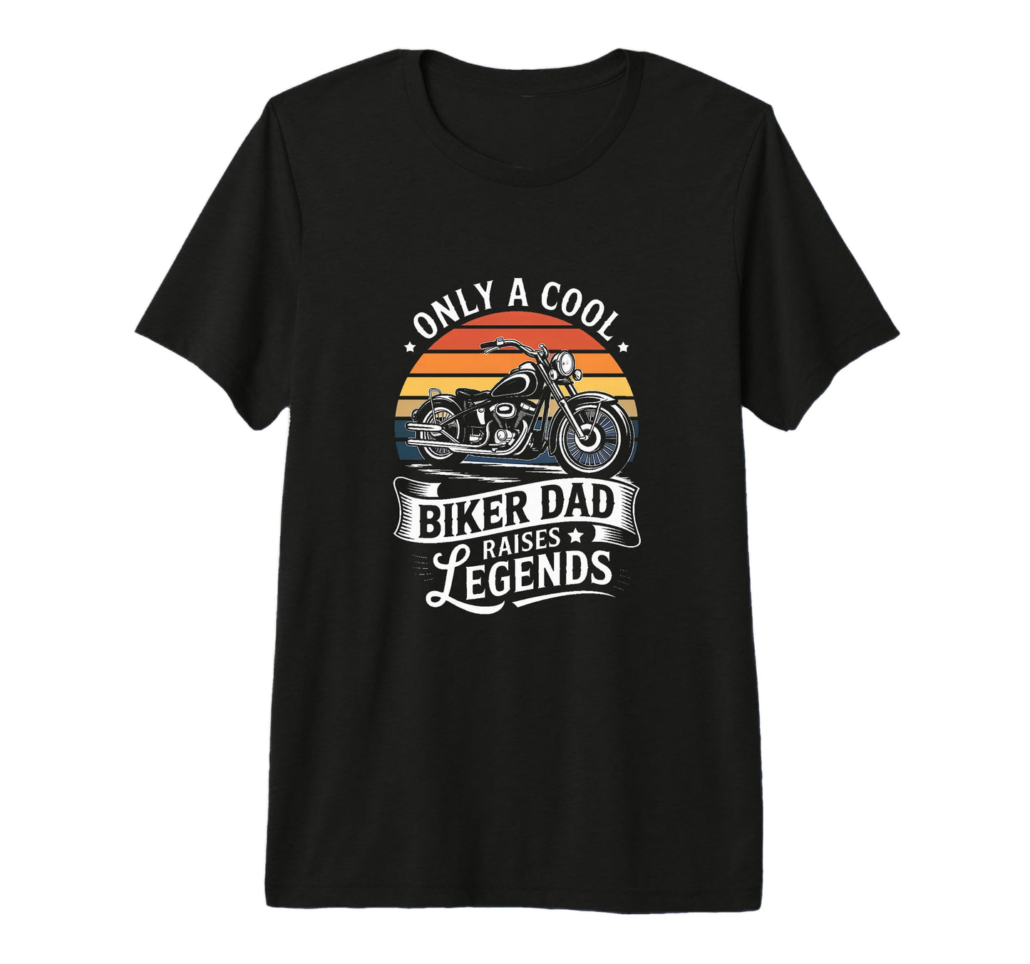 Only Biker Dad Raises Legends T-Shirt - Fun Novelty Design Men Women - T-Shirt, Sweatshirt, Hoodie