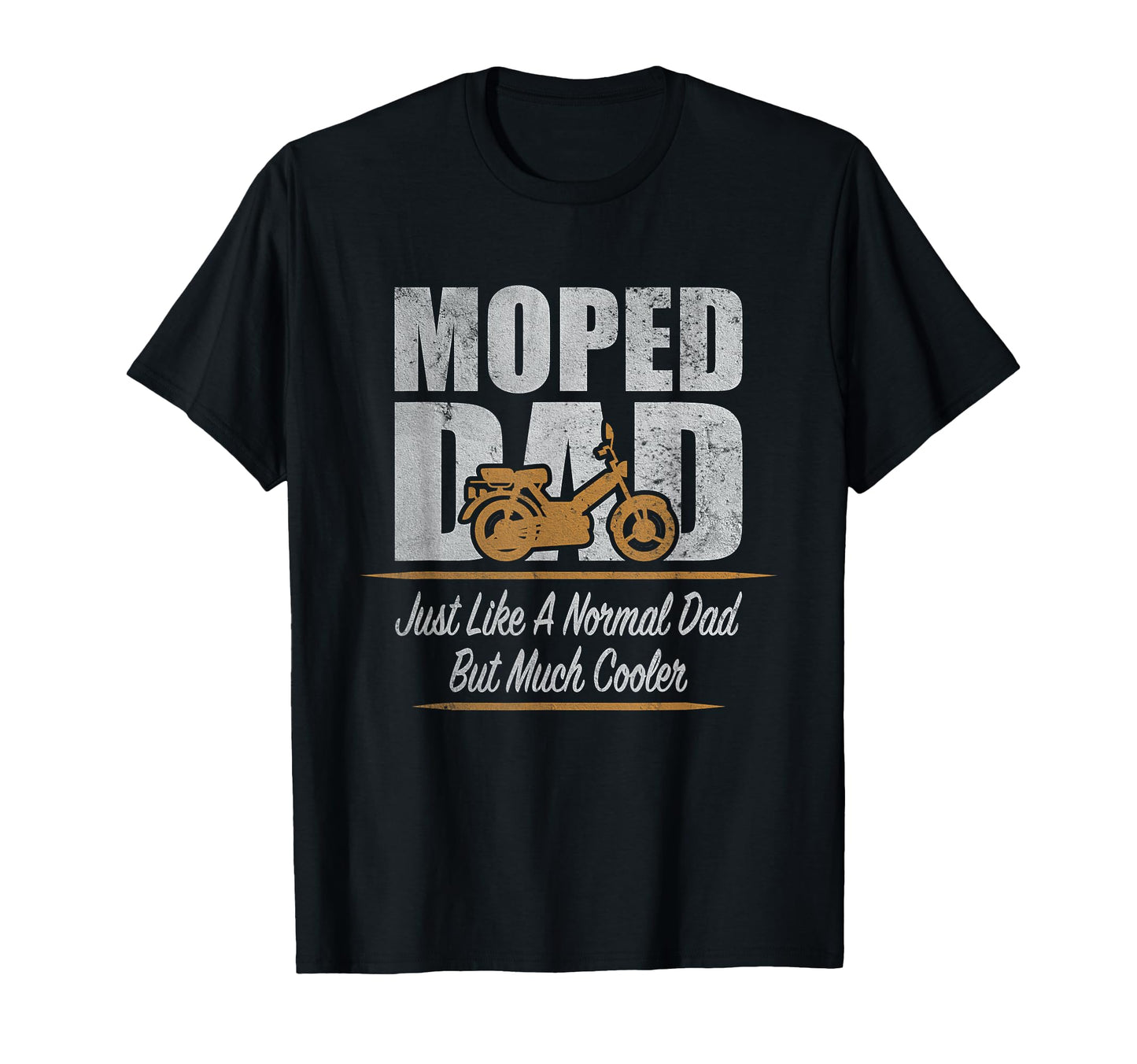 Moped Dad Normal Father Much Cooler T-Shirt - Streetwear Style for Adults - T-Shirt, Sweatshirt, Hoodie