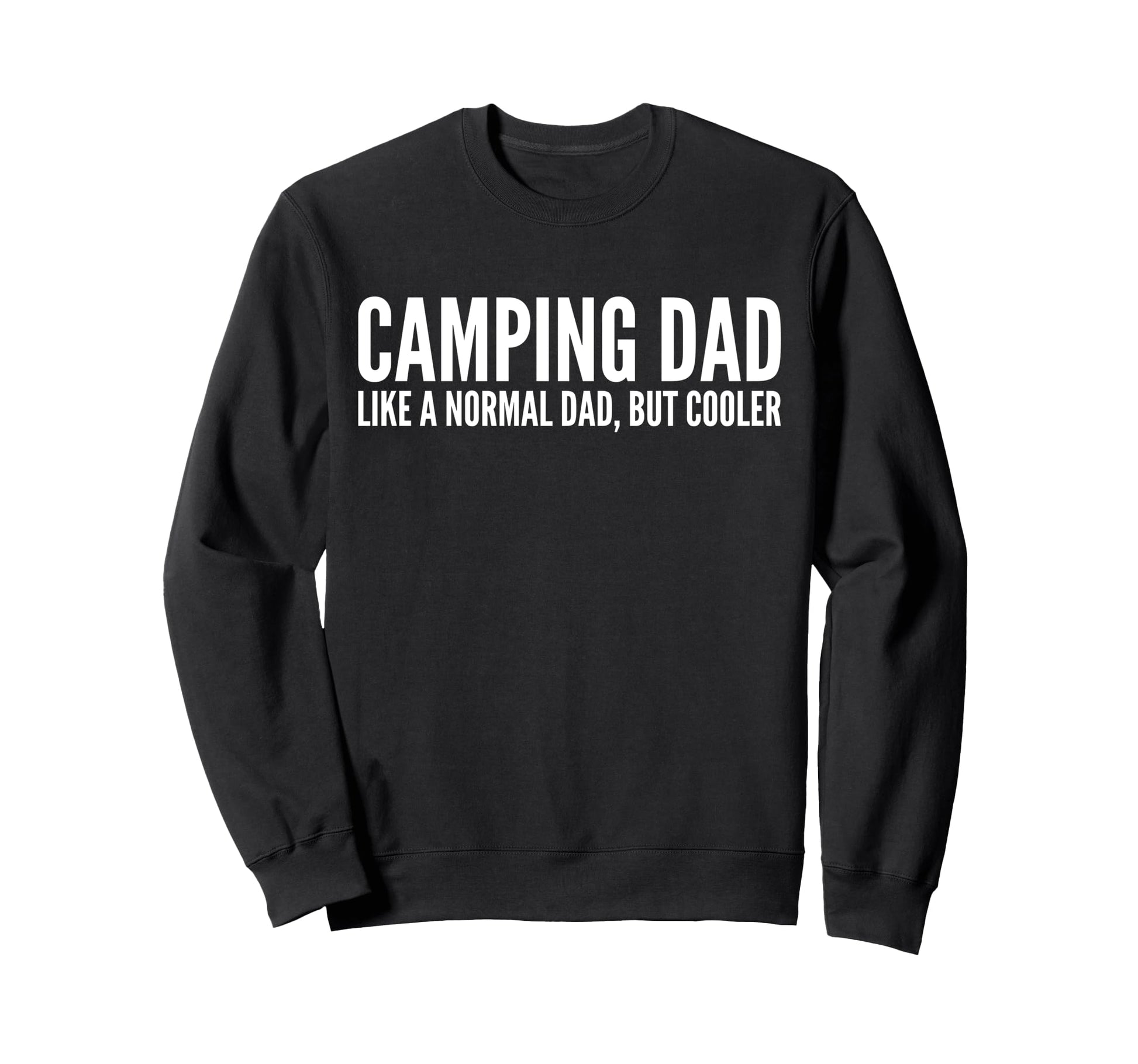 Camping Dad Like Normal Dad But Sweatshirt - Trendy Graphic for Adults - T-Shirt, Sweatshirt, Hoodie