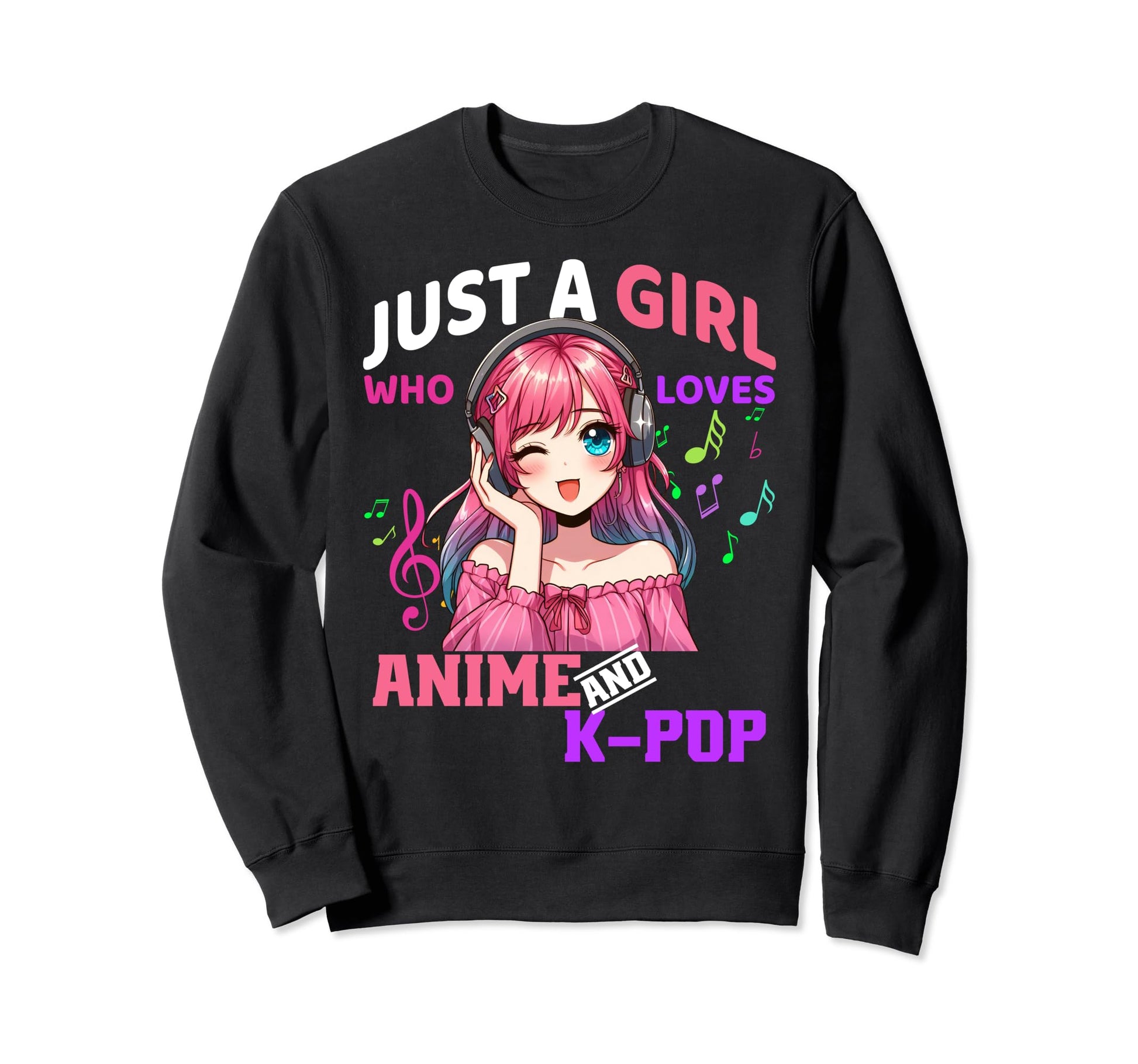 Just Who Loves Anime And K Pop Sweatshirt - Custom Art Print Men Women - T-Shirt, Sweatshirt, Hoodie