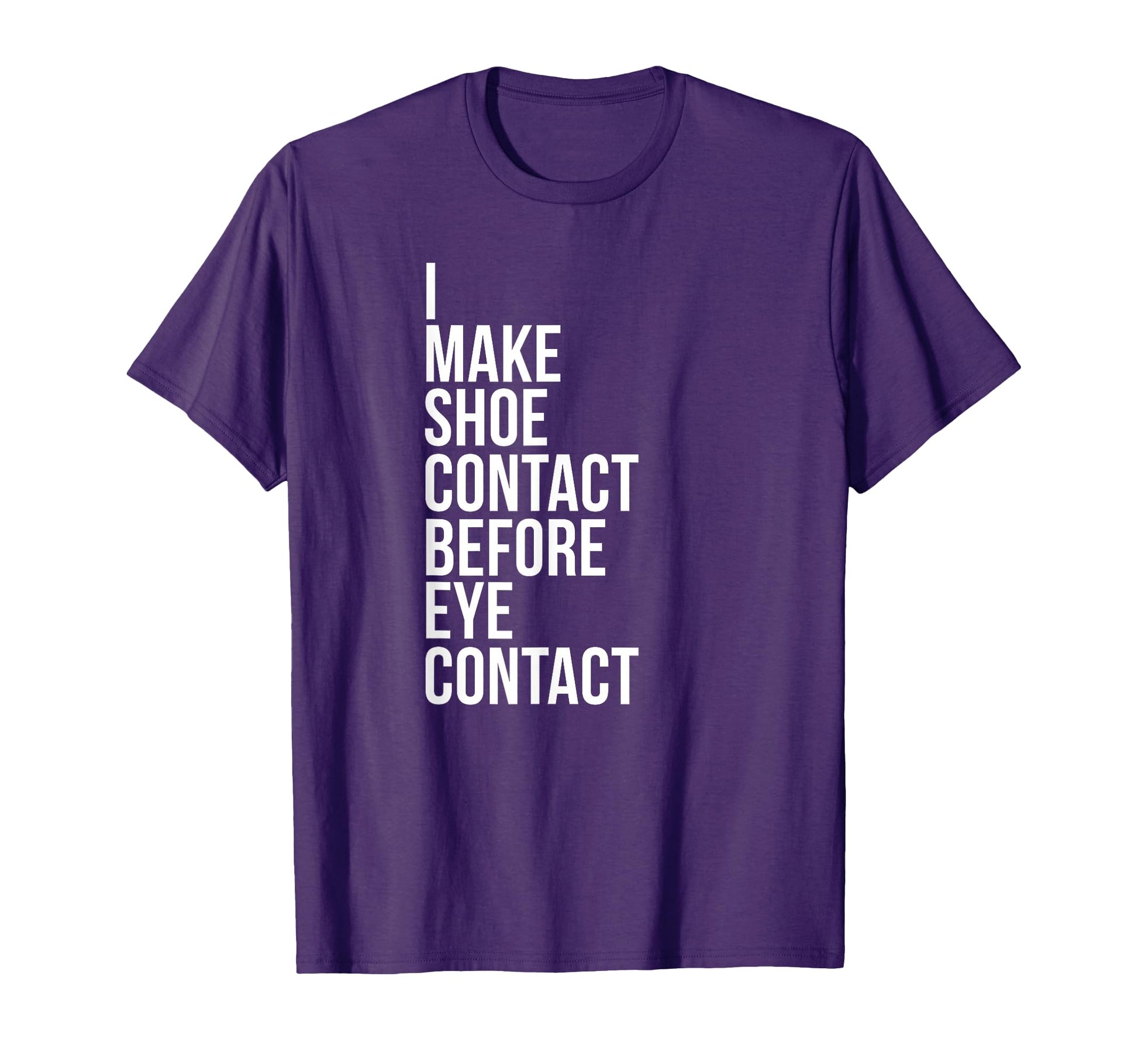 Make Shoe Contact Before Eye Contact T-Shirt - Unique Graphic for Adults - T-Shirt, Sweatshirt, Hoodie
