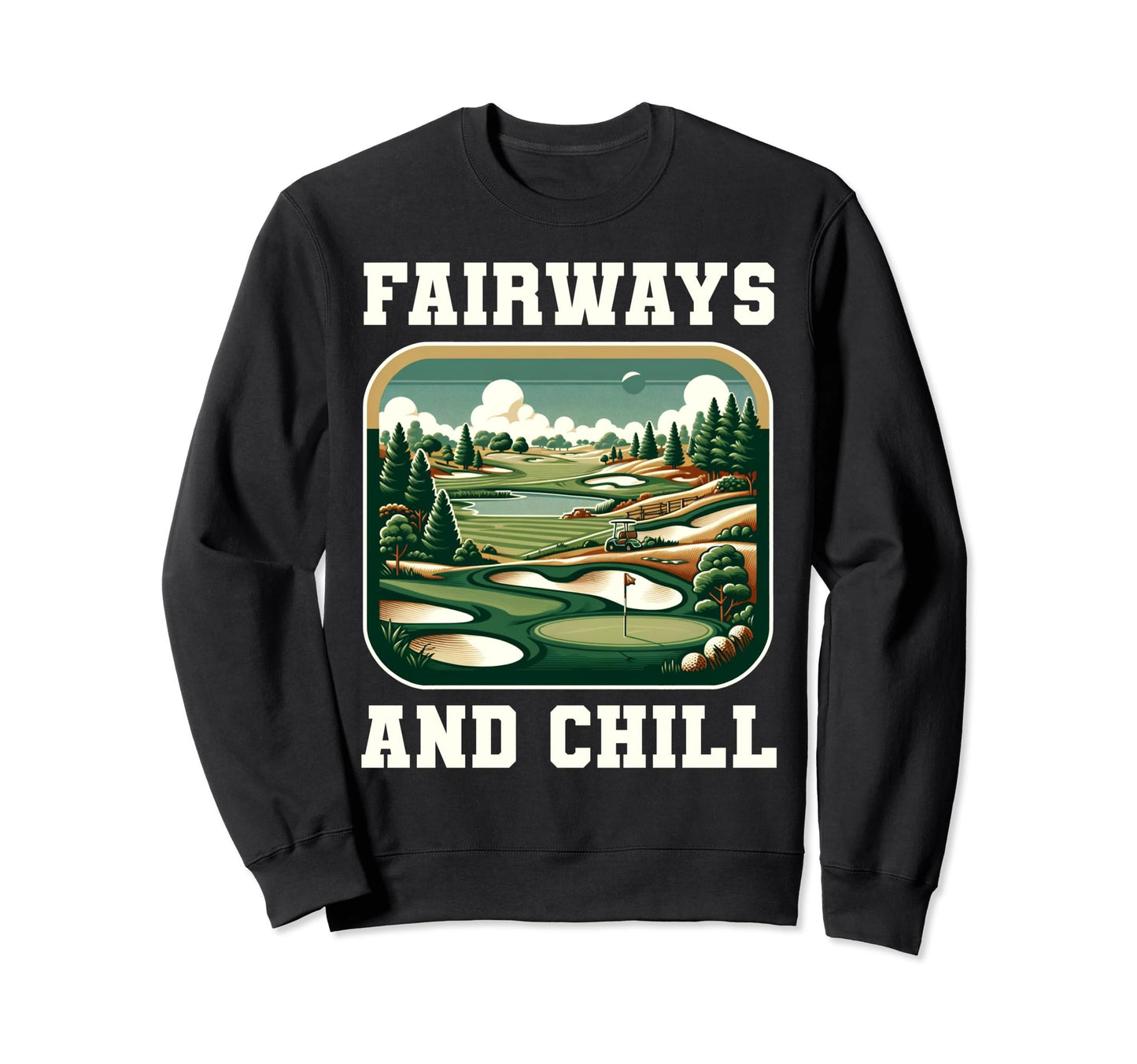 Funny Fairways And Chill Golfing Gag Sweatshirt - Aesthetic Graphic Unisex - T-Shirt, Sweatshirt, Hoodie