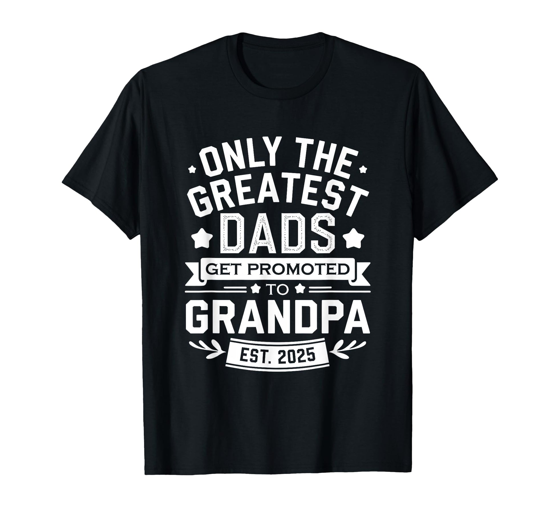 Greatest Dads Get Promoted To T-Shirt - Casual Everyday Wear for Adults - T-Shirt, Sweatshirt, Hoodie