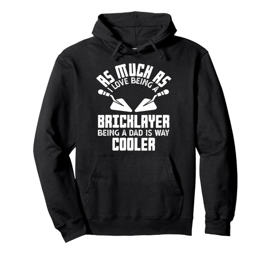 Bricklayer Love Being Dad Is Way Cooler Hoodie - Graphic Print for Adults - T-Shirt, Sweatshirt, Hoodie