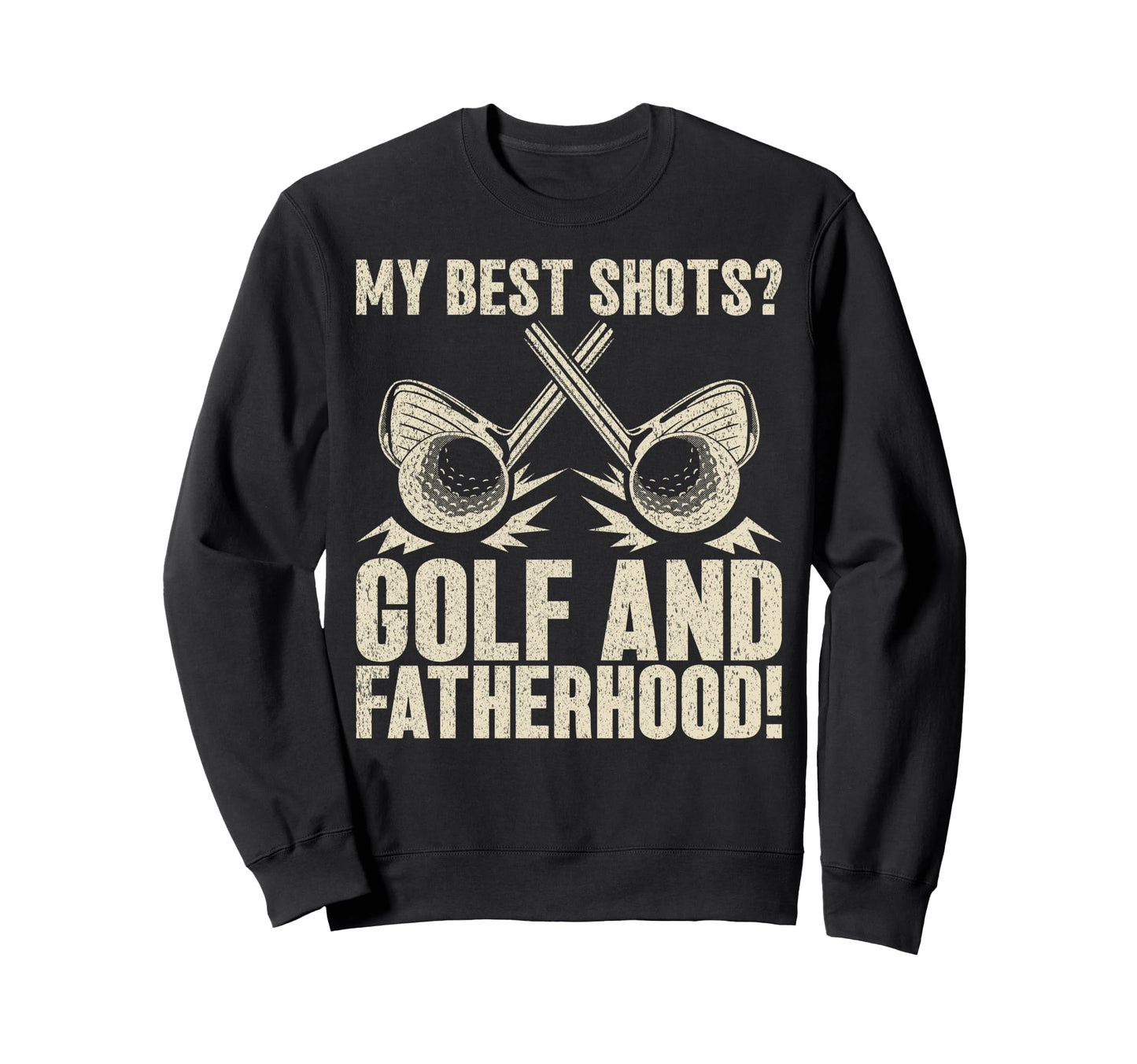 My Best Shots Golf And Fatherhood Sweatshirt - Fun Novelty Design Unisex - T-Shirt, Sweatshirt, Hoodie