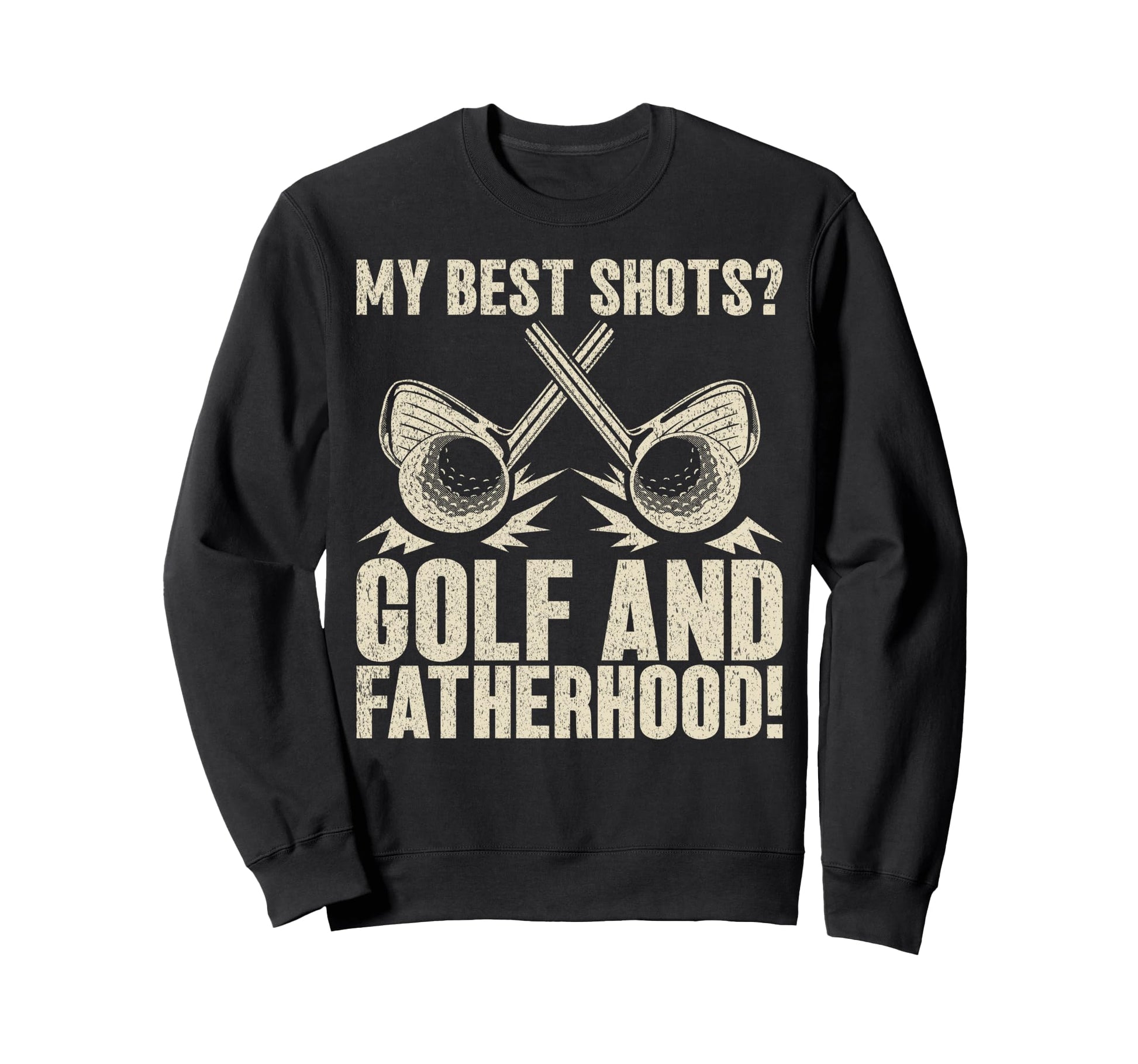 My Best Shots Golf And Fatherhood Sweatshirt - Fun Novelty Design Unisex - T-Shirt, Sweatshirt, Hoodie