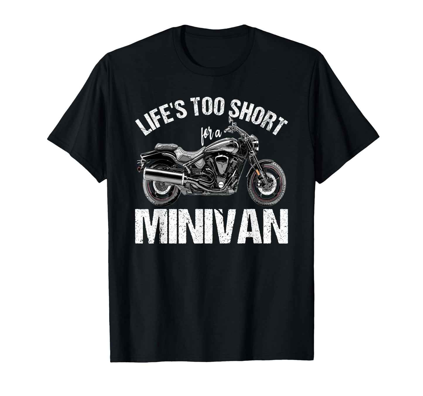 Lifes Too Short Minivan Motorcycle T-Shirt - Casual Everyday Wear Unisex - T-Shirt, Sweatshirt, Hoodie