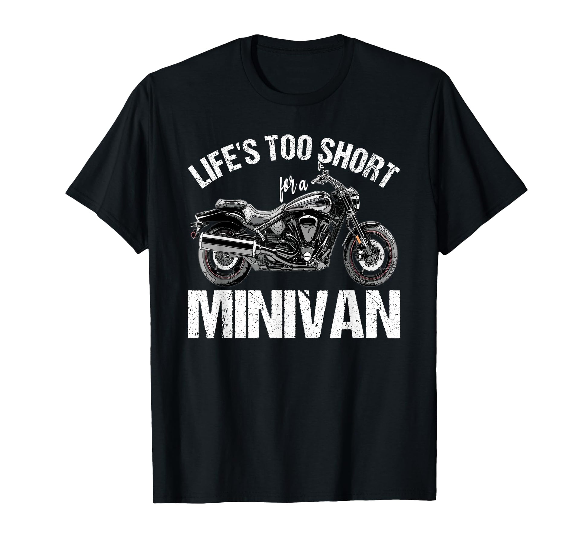 Lifes Too Short Minivan Motorcycle T-Shirt - Casual Everyday Wear Unisex - T-Shirt, Sweatshirt, Hoodie